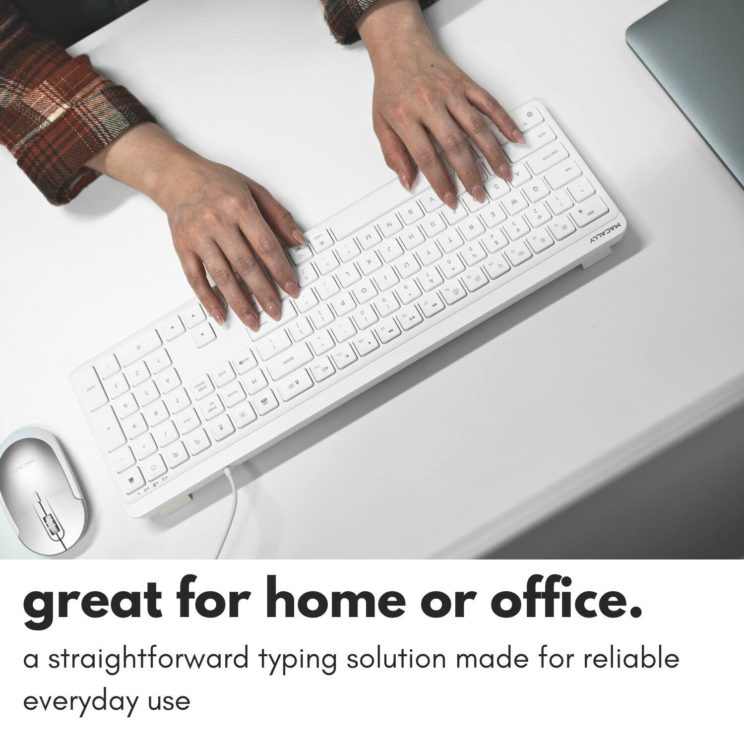 great for home or office.  
a straightforward typing solution made for reliable everyday use