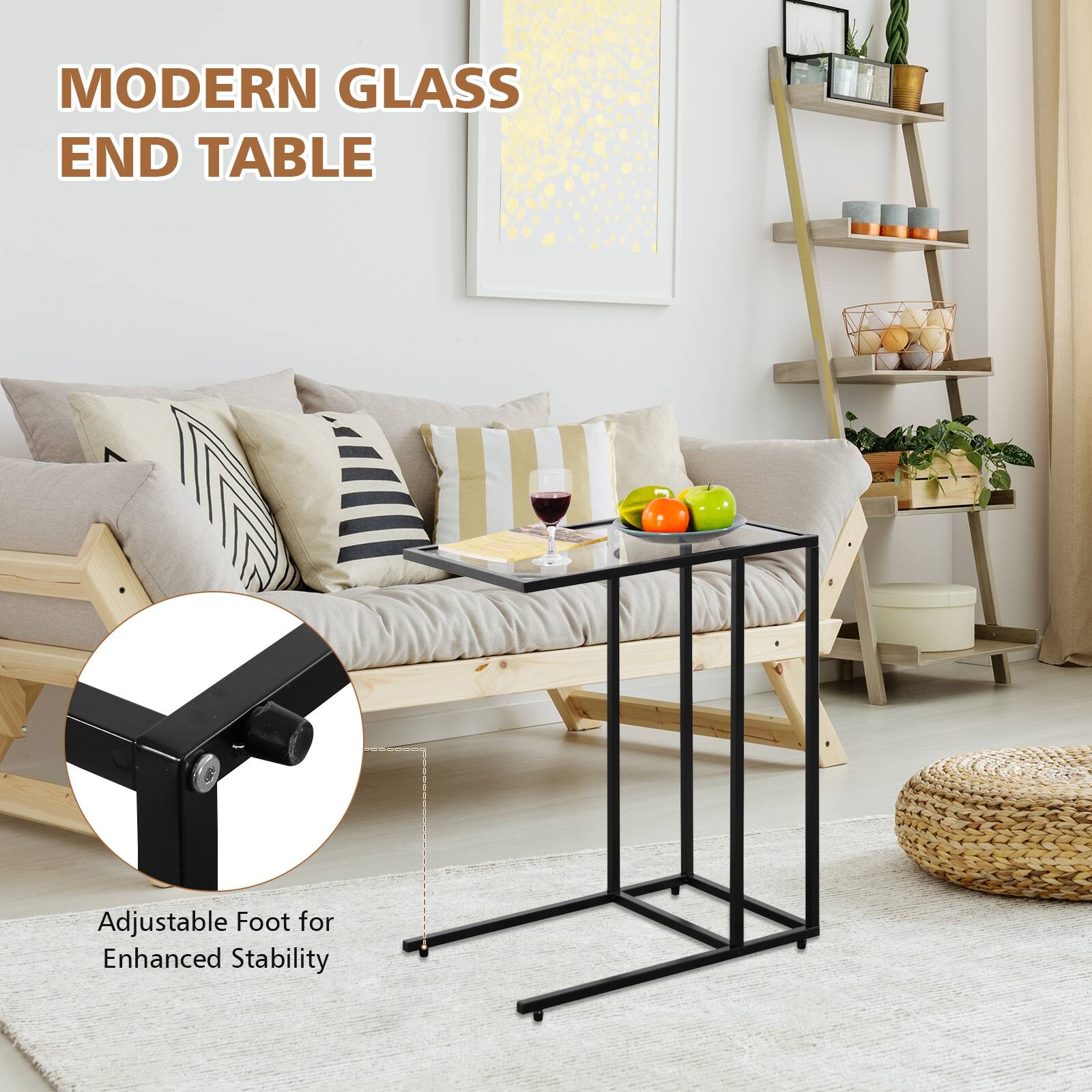 MODERN GLASS END TABLE
Adjustable Foot for Enhanced Stability
