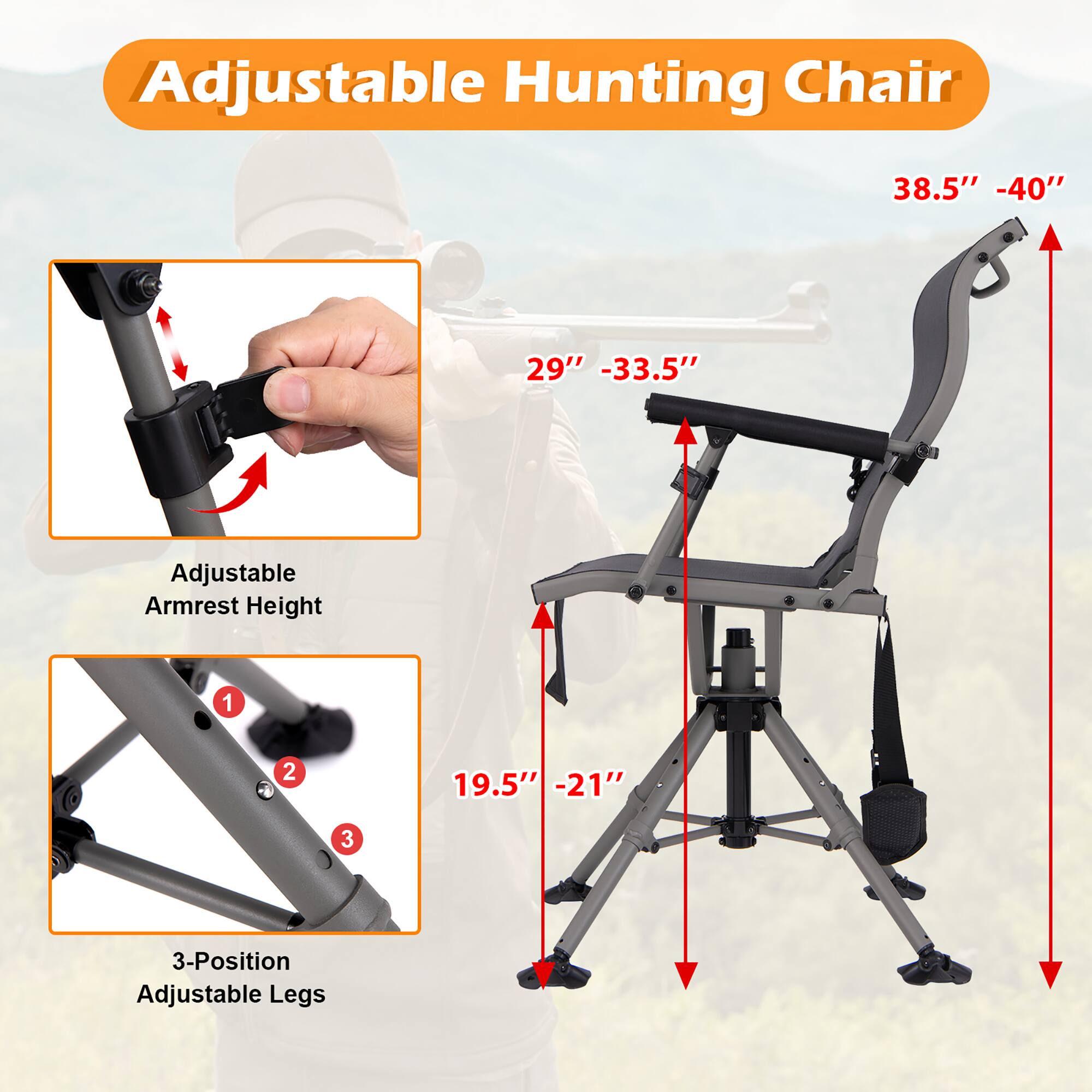 Adjustable Hunting Chair

- Adjustable Armrest Height: 29" - 33.5"
- 3-Position Adjustable Legs: 19.5" - 21"
- Seat Height: 38.5" - 40"