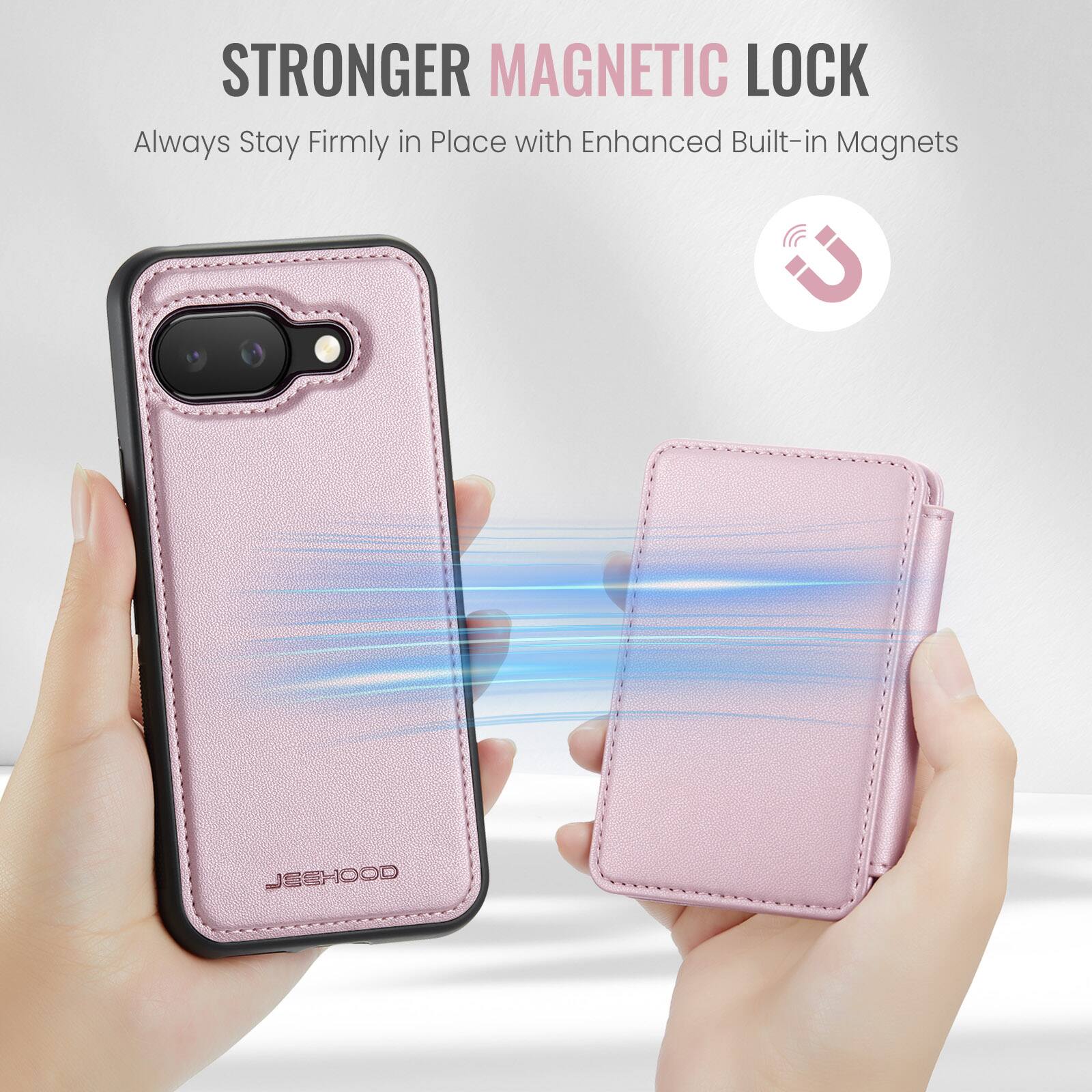 STRONGER MAGNETIC LOCK  
Always Stay Firmly in Place with Enhanced Built-in Magnets