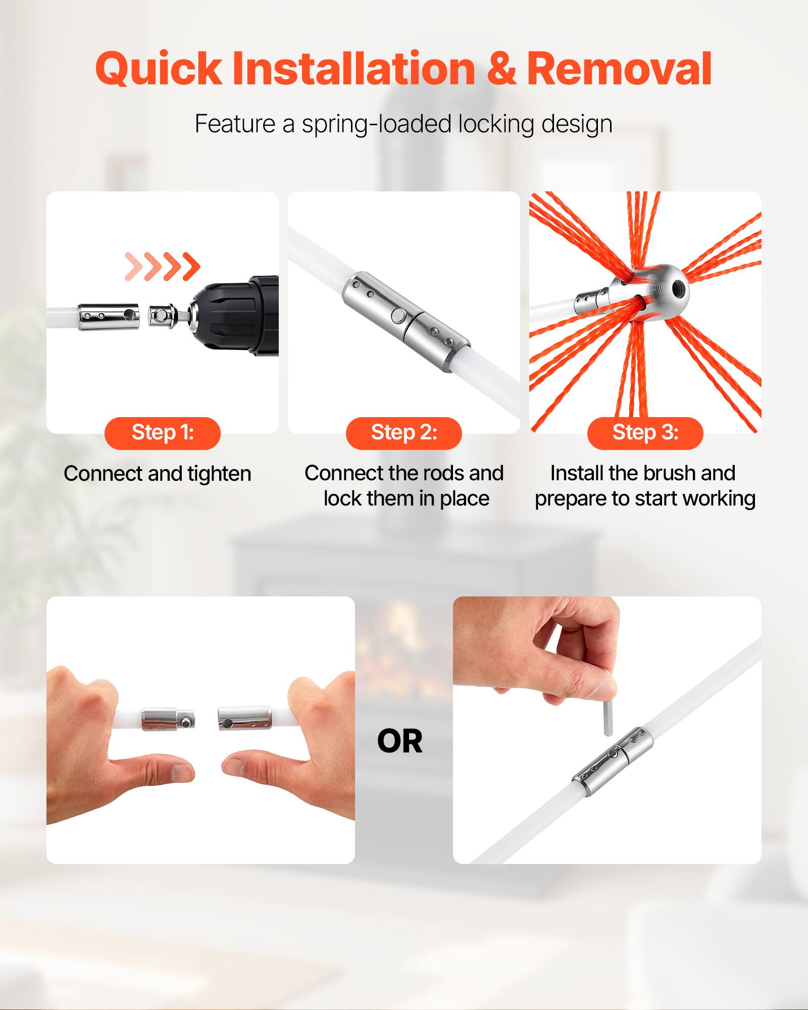 Quick Installation & Removal  
Feature a spring-loaded locking design  

Step 1: Connect and tighten  
Step 2: Connect the rods and lock them in place  
Step 3: Install the brush and prepare to start working  

OR