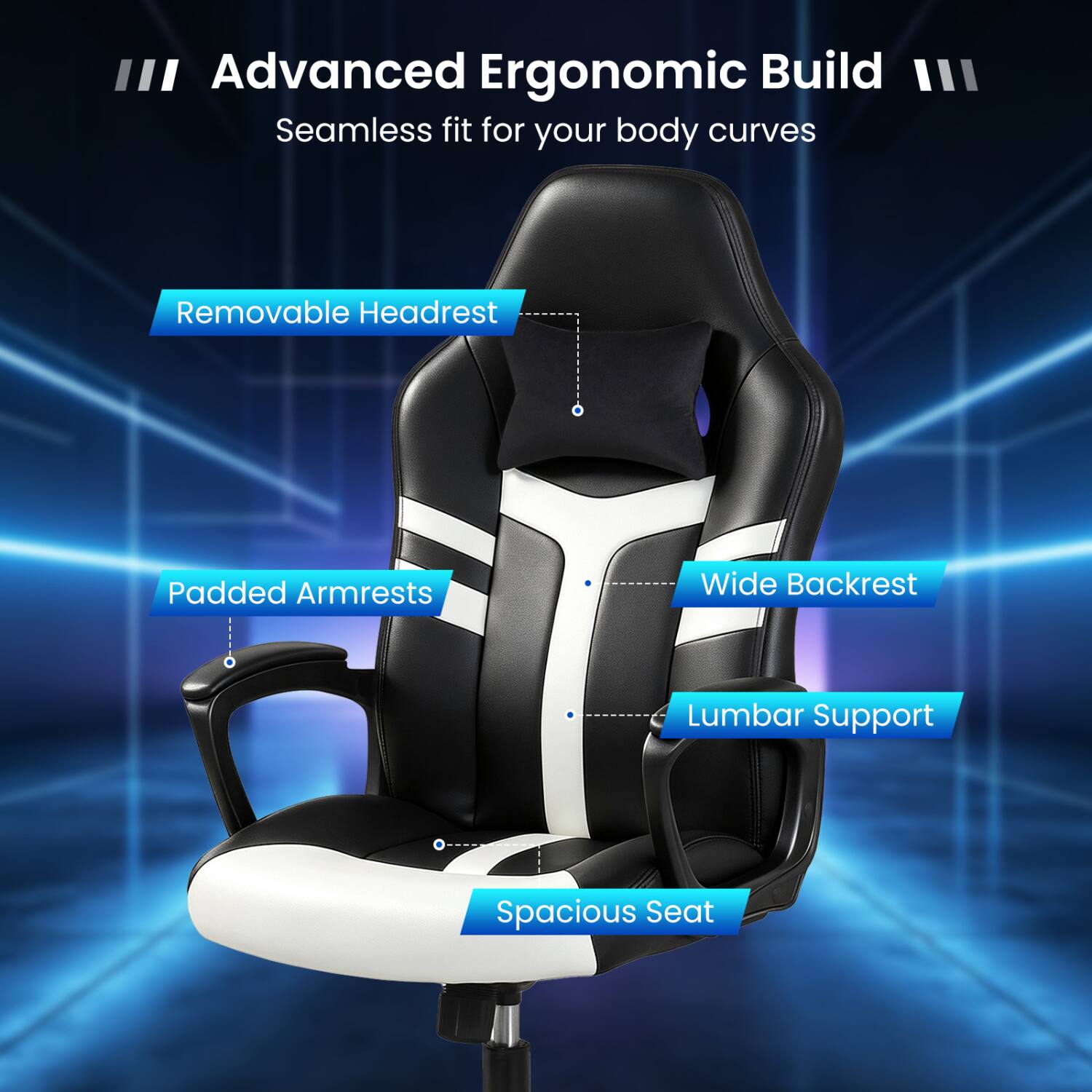 III Advanced Ergonomic Build III Seamless fit for your body curves

- Removable Headrest
- Padded Armrests
- Wide Backrest
- Lumbar Support
- Spacious Seat