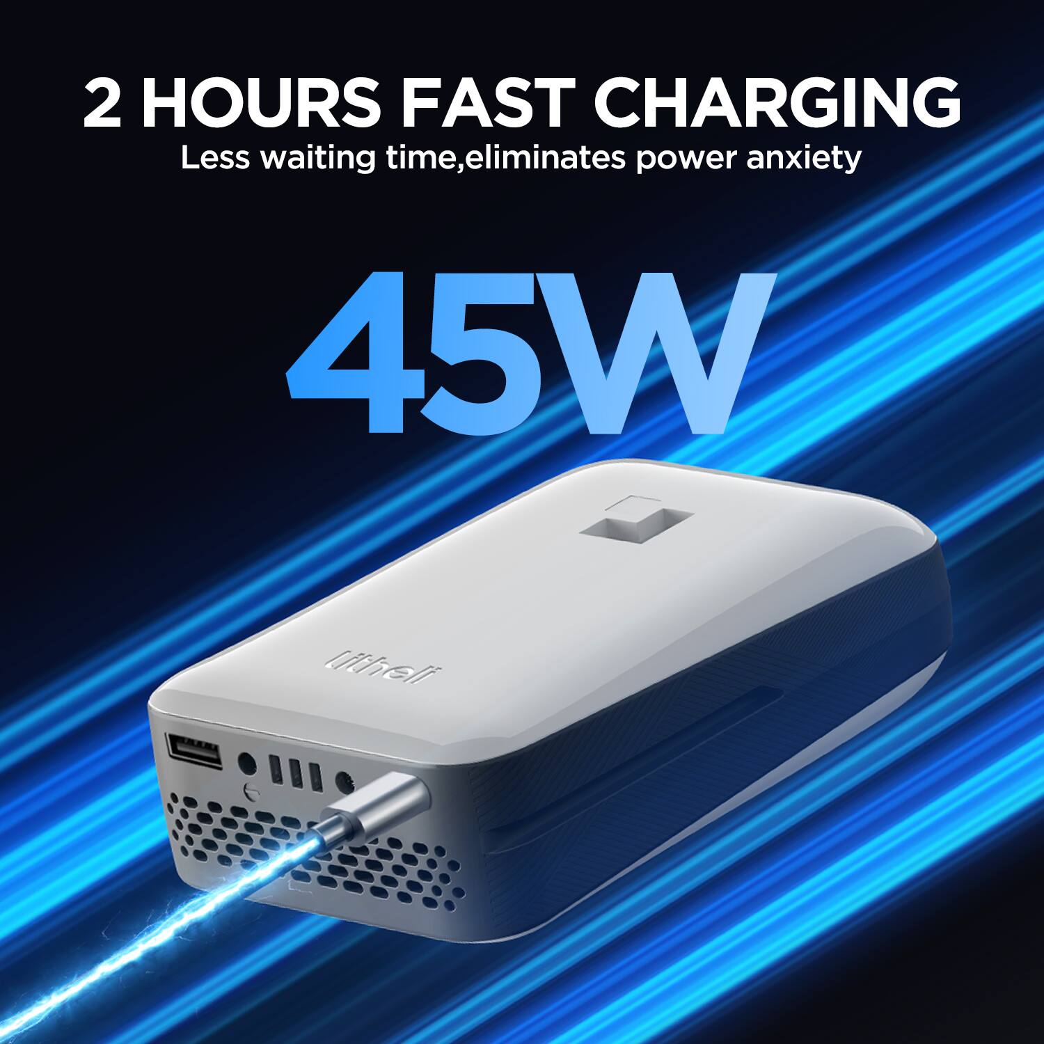 2 HOURS FAST CHARGING Less waiting time, eliminates power anxiety 45W litheli