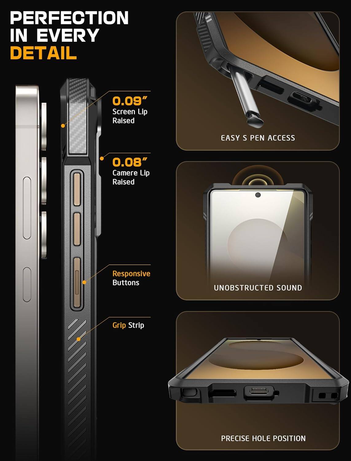 PERFECTION IN EVERY DETAIL

- 0.09" Screen Lip Raised
- 0.08" Camera Lip Raised
- Responsive Buttons
- Grip Strip

EASY S PEN ACCESS

UNOBSTRUCTED SOUND

PRECISE HOLE POSITION