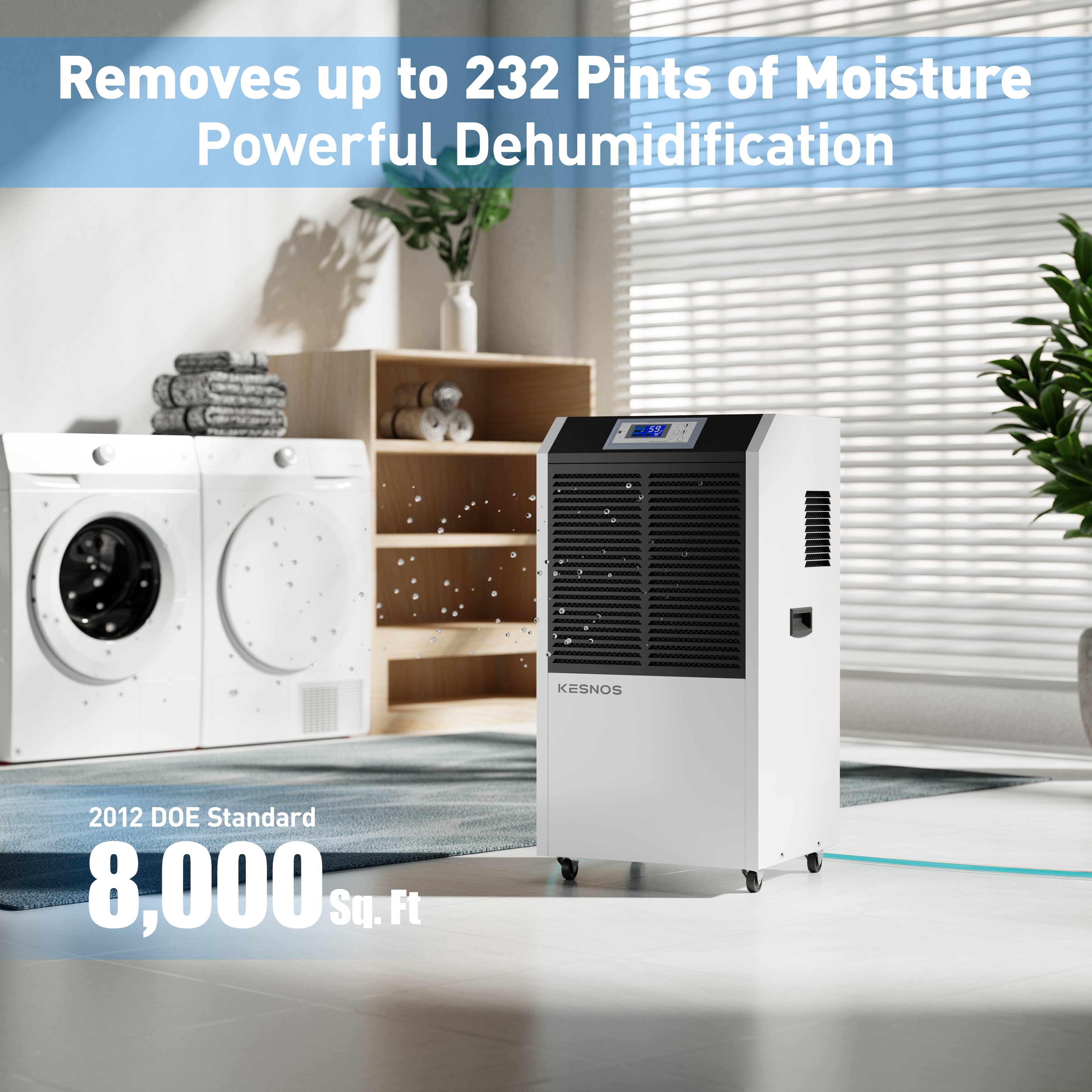 Removes up to 232 Pints of Moisture  
Powerful Dehumidification  

2012 DOE Standard  
8,000 Sq. Ft