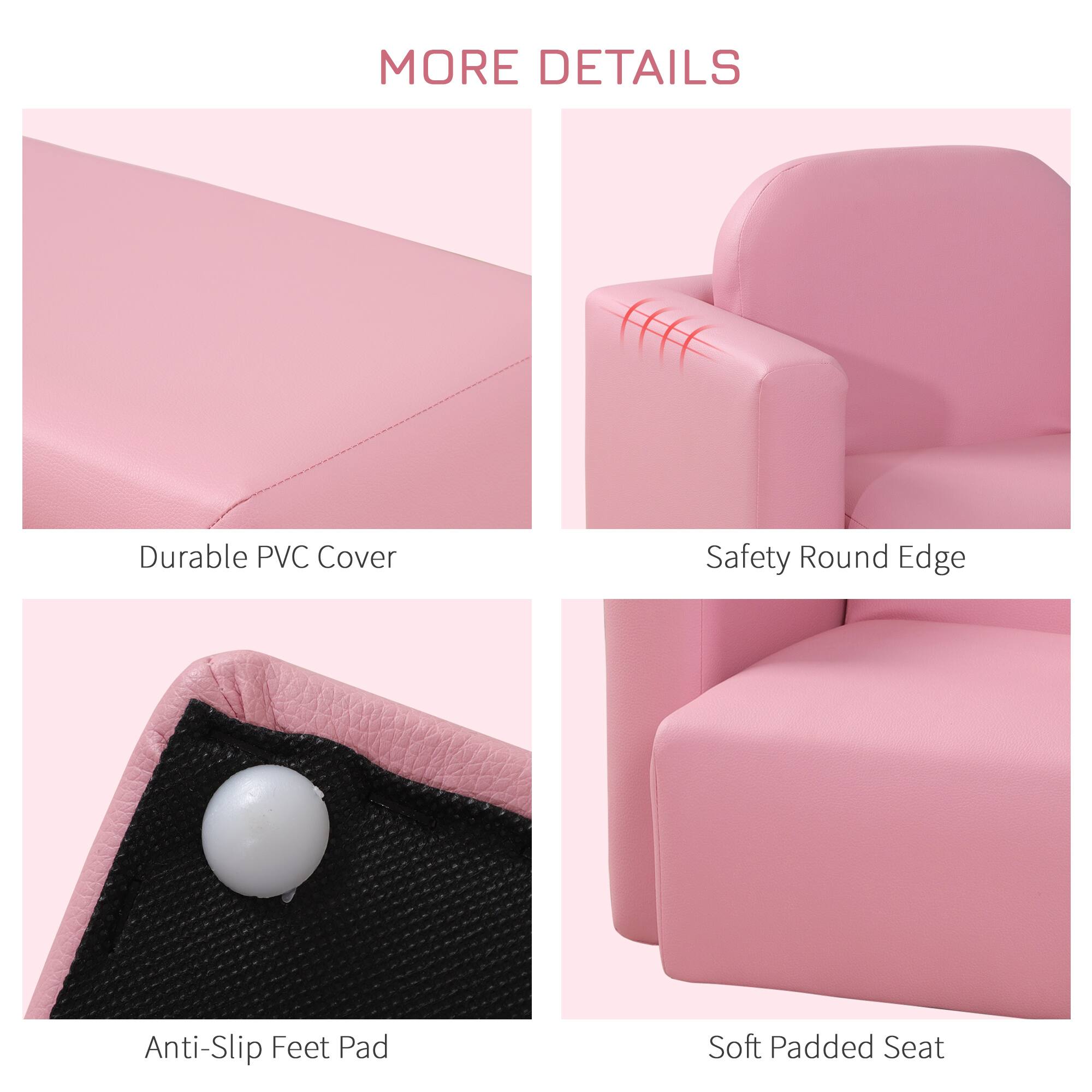 MORE DETAILS

- Durable PVC Cover
- Safety Round Edge
- Anti-Slip Feet Pad
- Soft Padded Seat