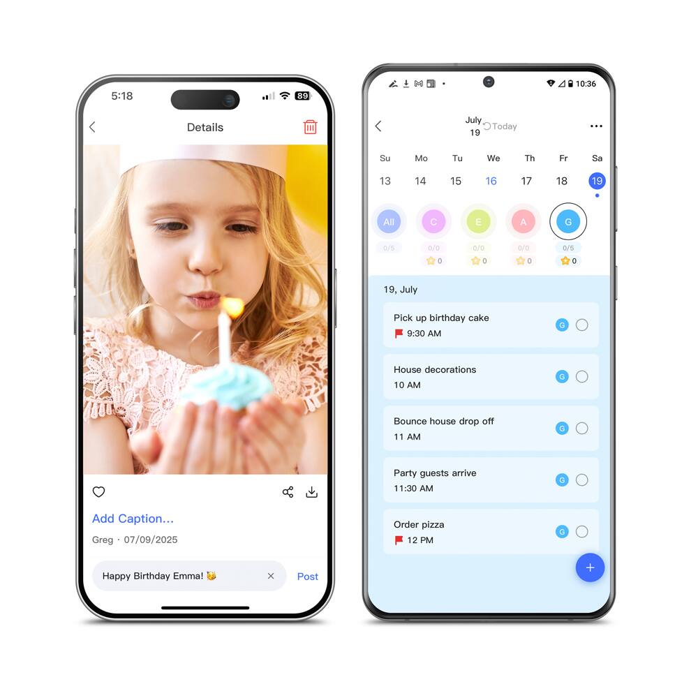 **Details**

- **Date:** July 19, Today
- **Tasks:**
  - Pick up birthday cake at 9:30 AM
  - House decorations at 10 AM
  - Bounce house drop off at 11 AM
  - Party guests arrive at 11:30 AM
  - Order pizza at 12 PM

**Caption:**
- Greg - 07/09/2025
- Happy Birthday Emma! 😊

**Calendar:**
- July 19
- Su Mo Tu We Th Fr Sa
- 13 14 15 16 17 18 19
- All E A G
- 0/5 0/0 0/0 0/0 0/5