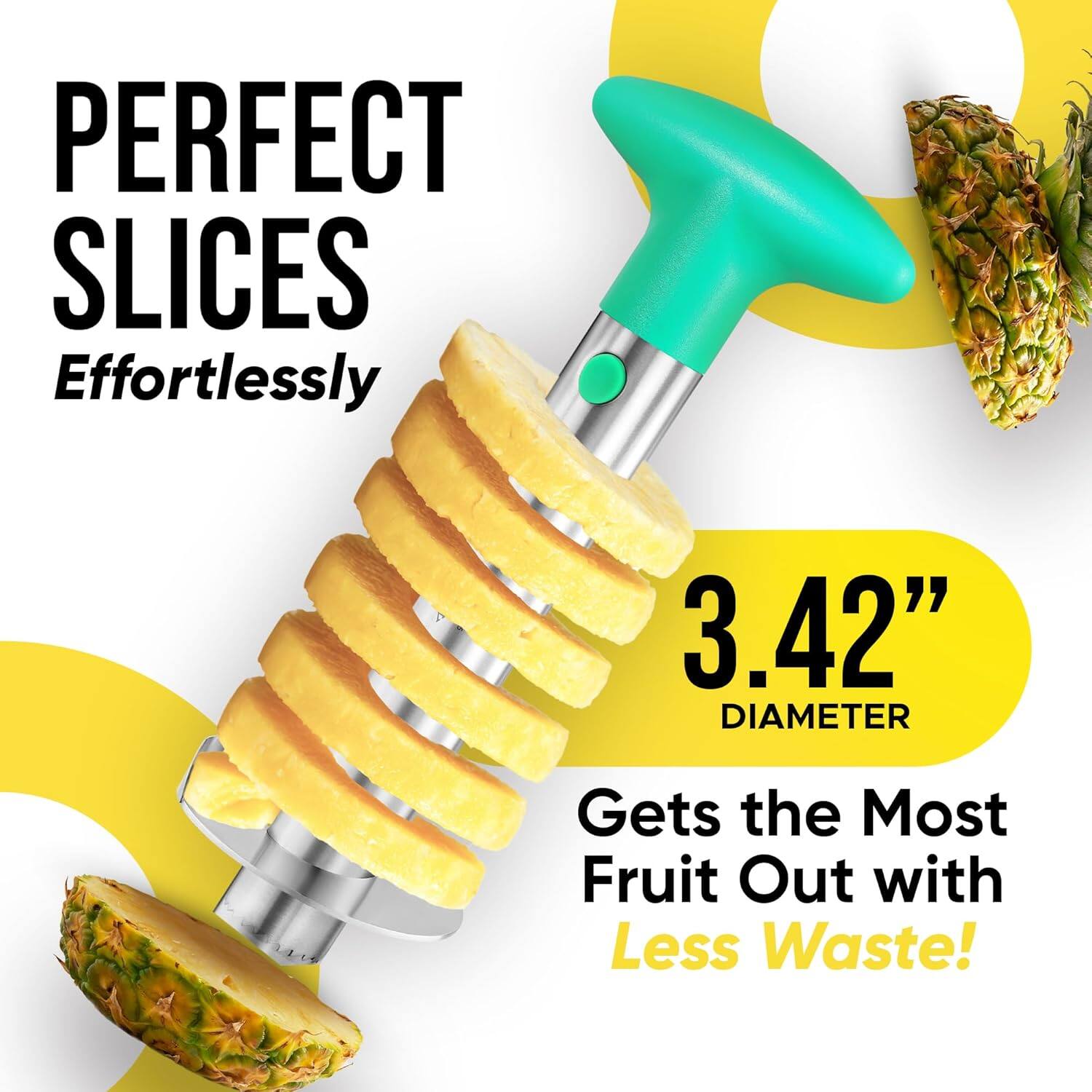 PERFECT SLICES  
Effortlessly  

3.42" DIAMETER  

Gets the Most Fruit Out with Less Waste!