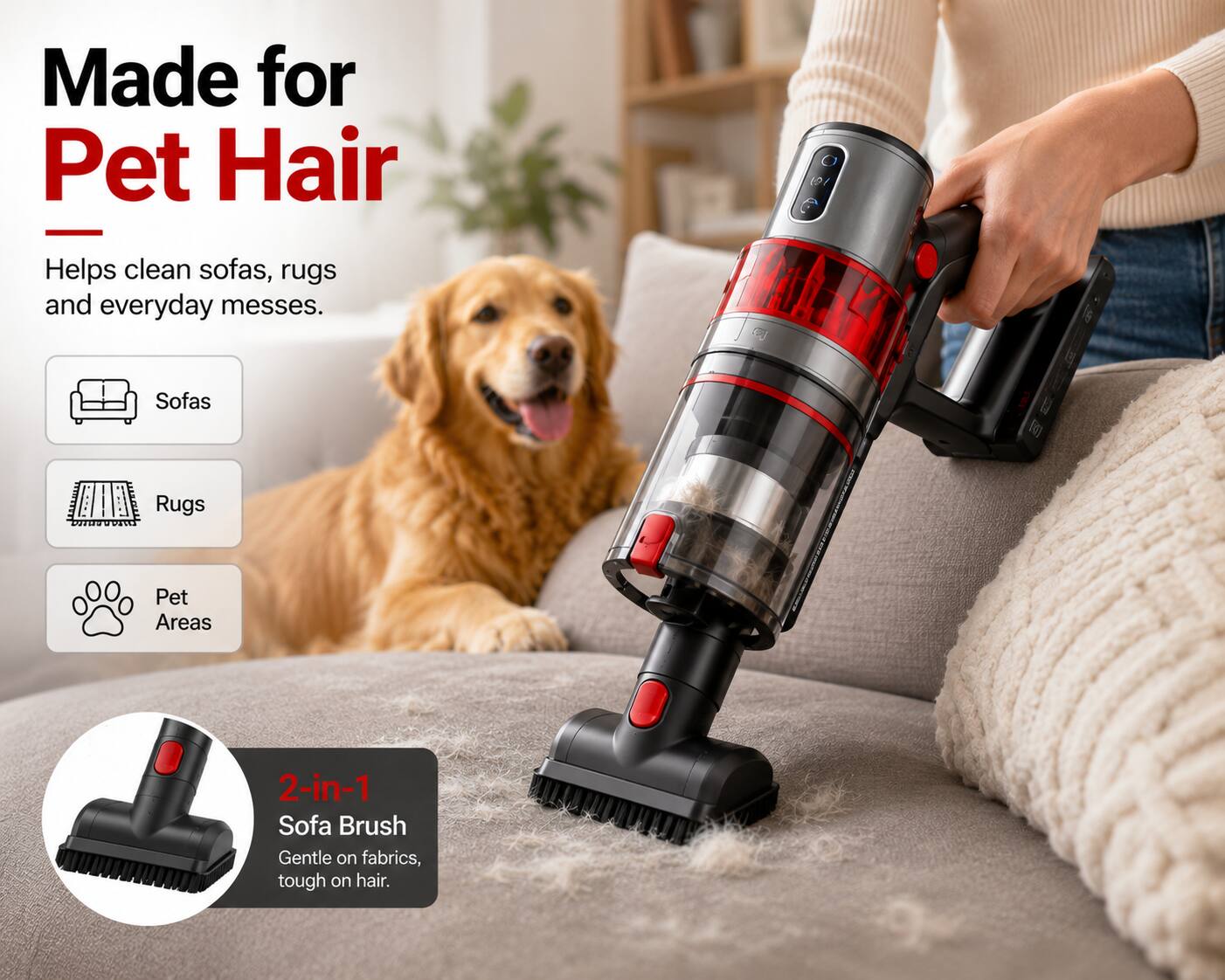 Made for Pet Hair

Helps clean sofas, rugs and everyday messes.

Sofas
Rugs
Pet Areas

2-in-1 Sofa Brush
Gentle on fabrics, tough on hair.