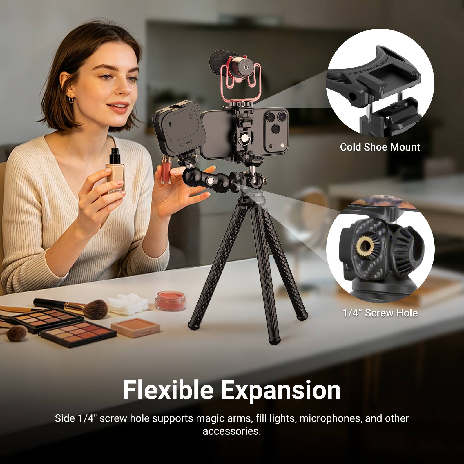 SHONZHOLDER

Cold Shoe Mount

1/4" Screw Hole

Flexible Expansion

Side 1/4" screw hole supports magic arms, fill lights, microphones, and other accessories.