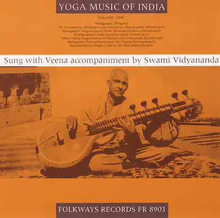 YOGA MUSIC OF INDIA
VOLUME ONE
Mangalam (Prayer)
Ya Kundendu-Shlokam and Namavali (Saraswathi Sthothram)
Mangalam Yogivaryaya (Sree Sivananda Guru Sthothram)
Shadananam-Sree (Subramanya Sthothram)
Yatra Yatra Raghunatha Kirtanam (Sri Hanumat Sthothram)
Mangalam Ramachandraya (Sri Nama Ramayanam)
Ramachandra Raghu Veera (Sri Ramasthothram)
Sung with Veena accompaniment by Swami Vidyananda
FOLKWAYS RECORDS FR 8903
