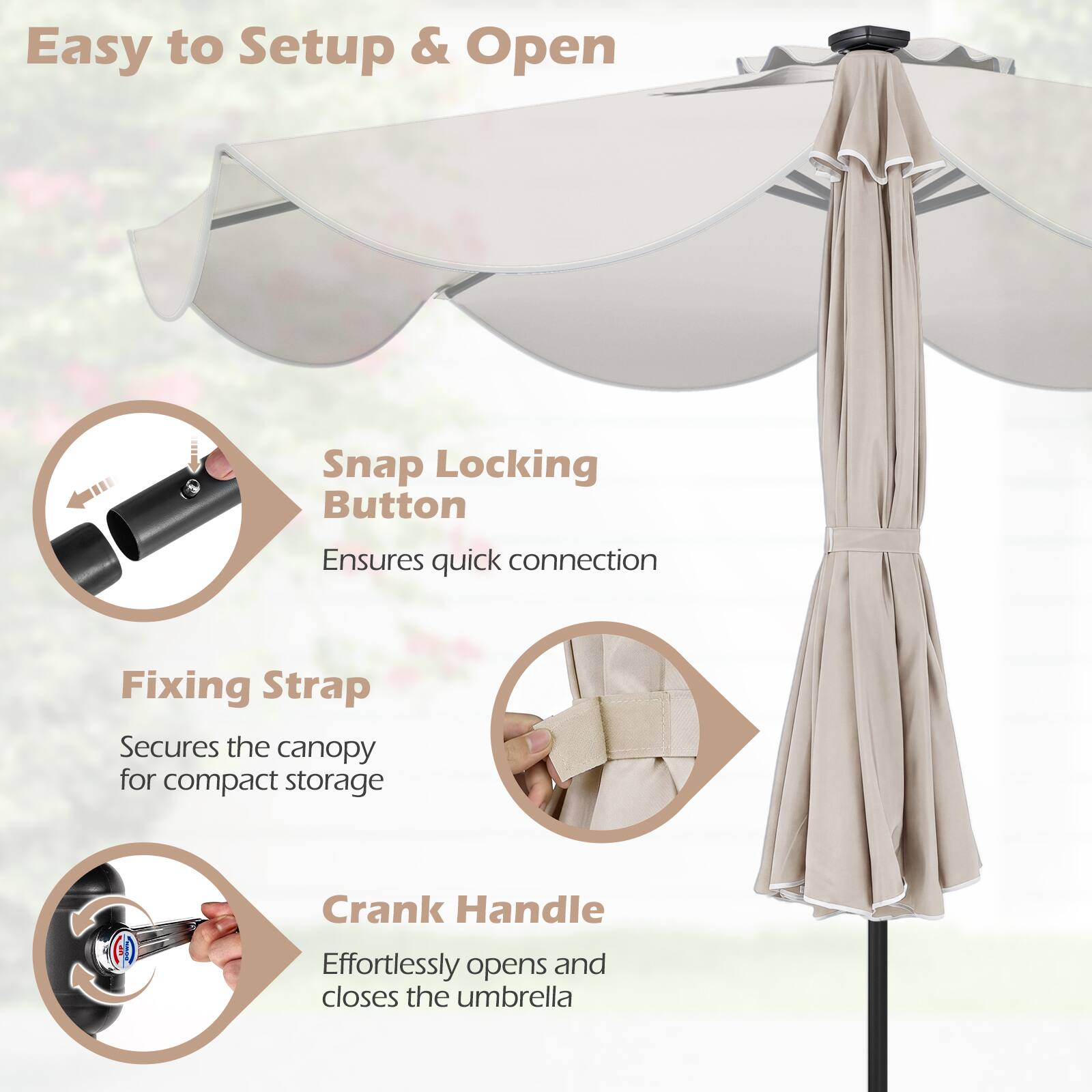 Easy to Setup & Open

Snap Locking Button  
Ensures quick connection

Fixing Strap  
Secures the canopy for compact storage

Crank Handle  
Effortlessly opens and closes the umbrella