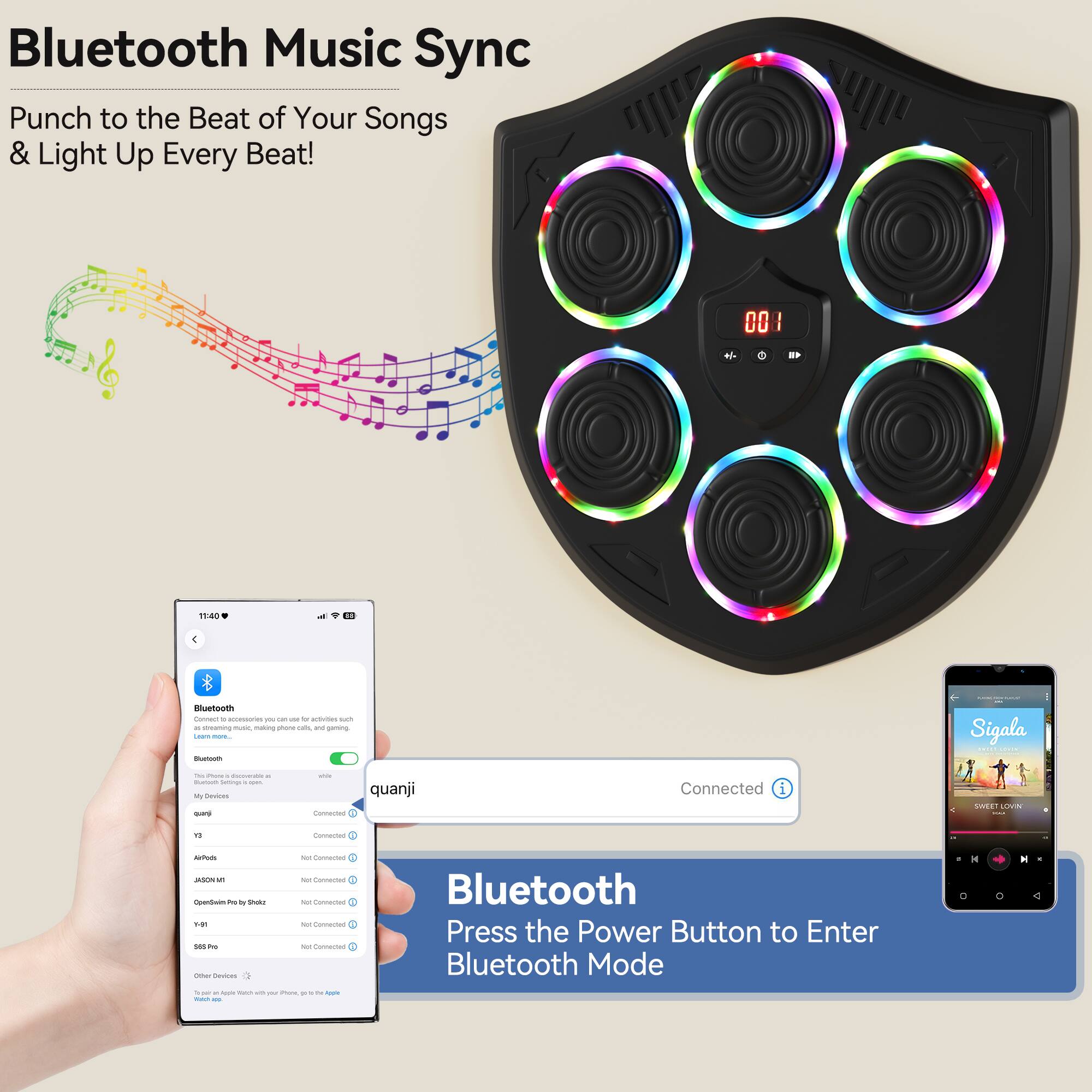 Bluetooth Music Sync  
Punch to the Beat of Your Songs & Light Up Every Beat!  

Bluetooth  
Press the Power Button to Enter Bluetooth Mode