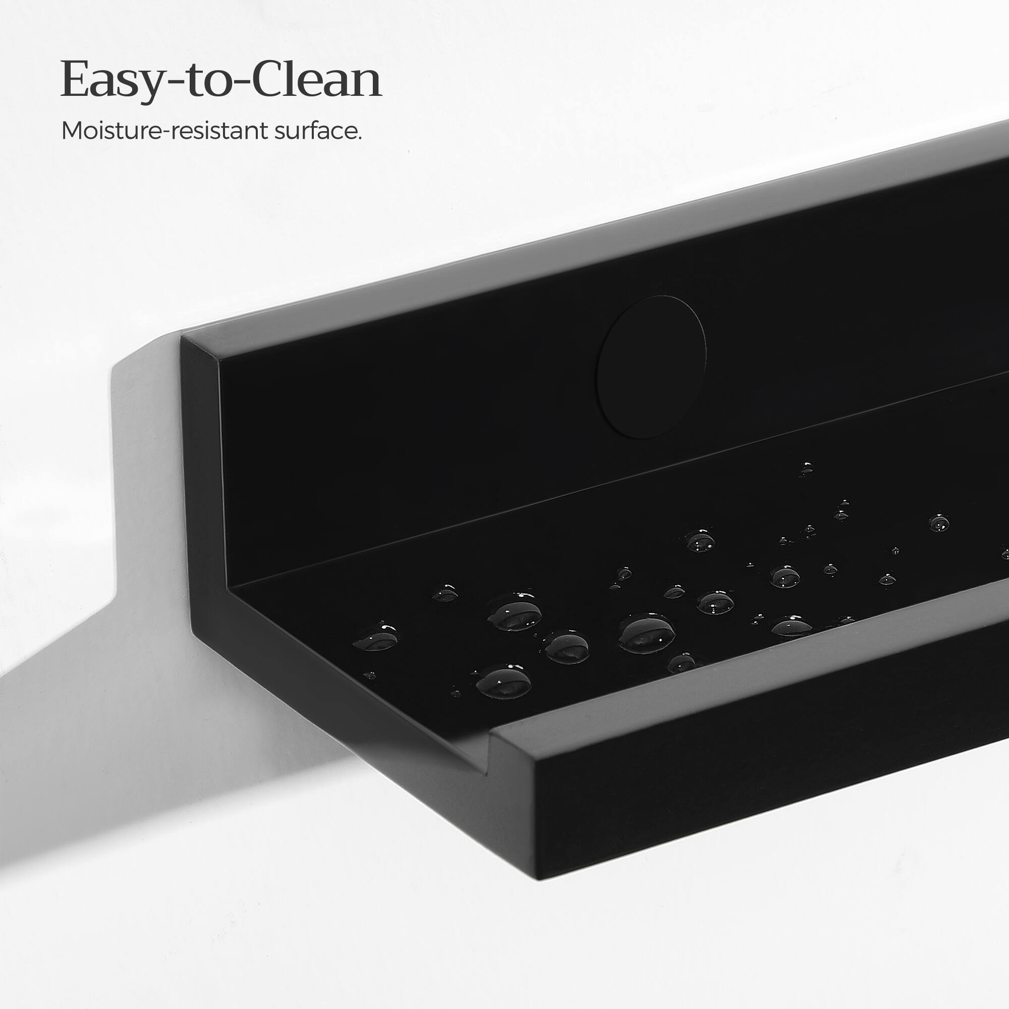 Easy-to-Clean  
Moisture-resistant surface.