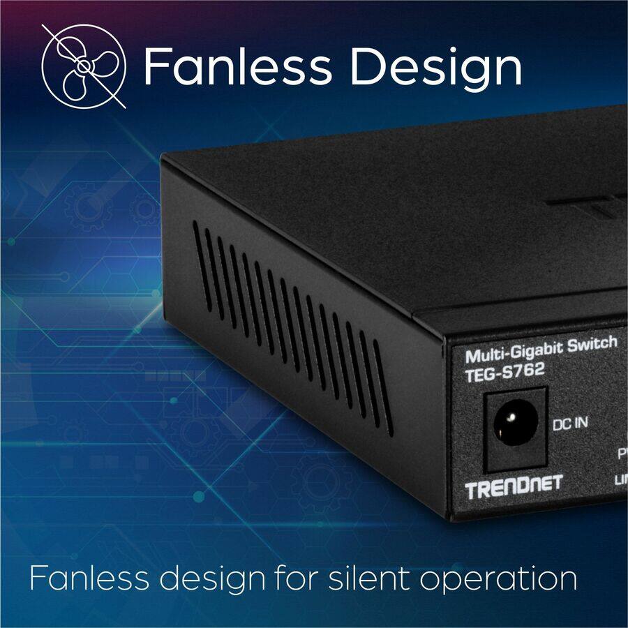 Fanless Design

Multi-Gigabit Switch TEG-S762

DC IN

TRENDnet

Fanless design for silent operation