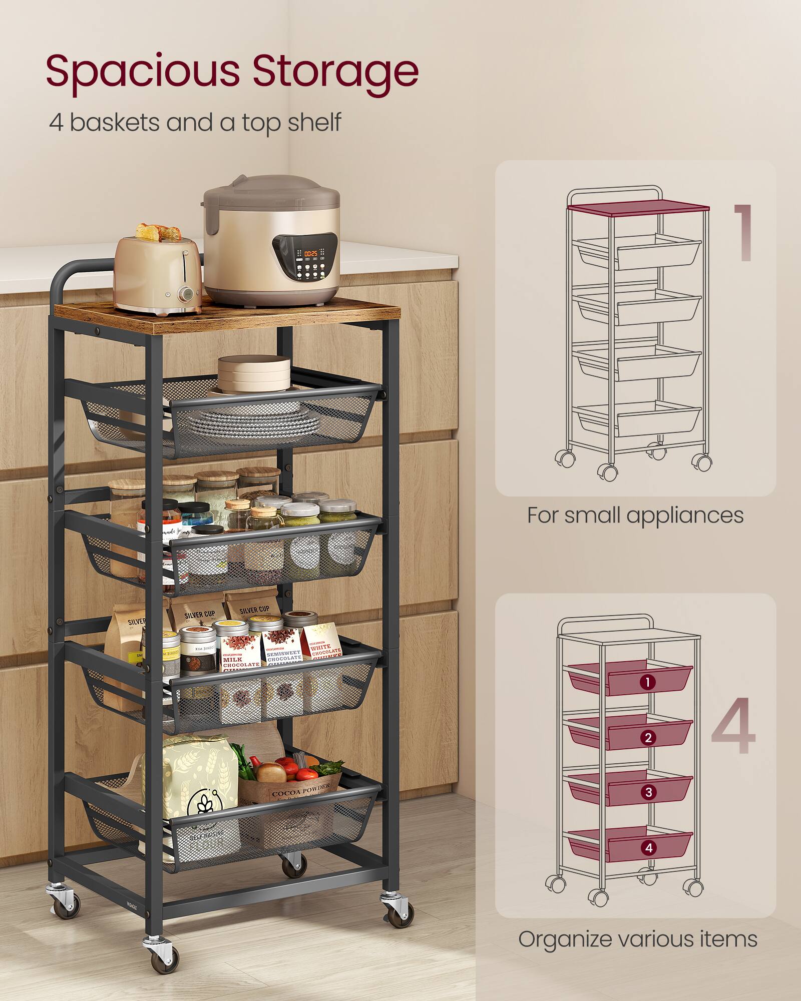 Spacious Storage  
4 baskets and a top shelf  

For small appliances  

Organize various items