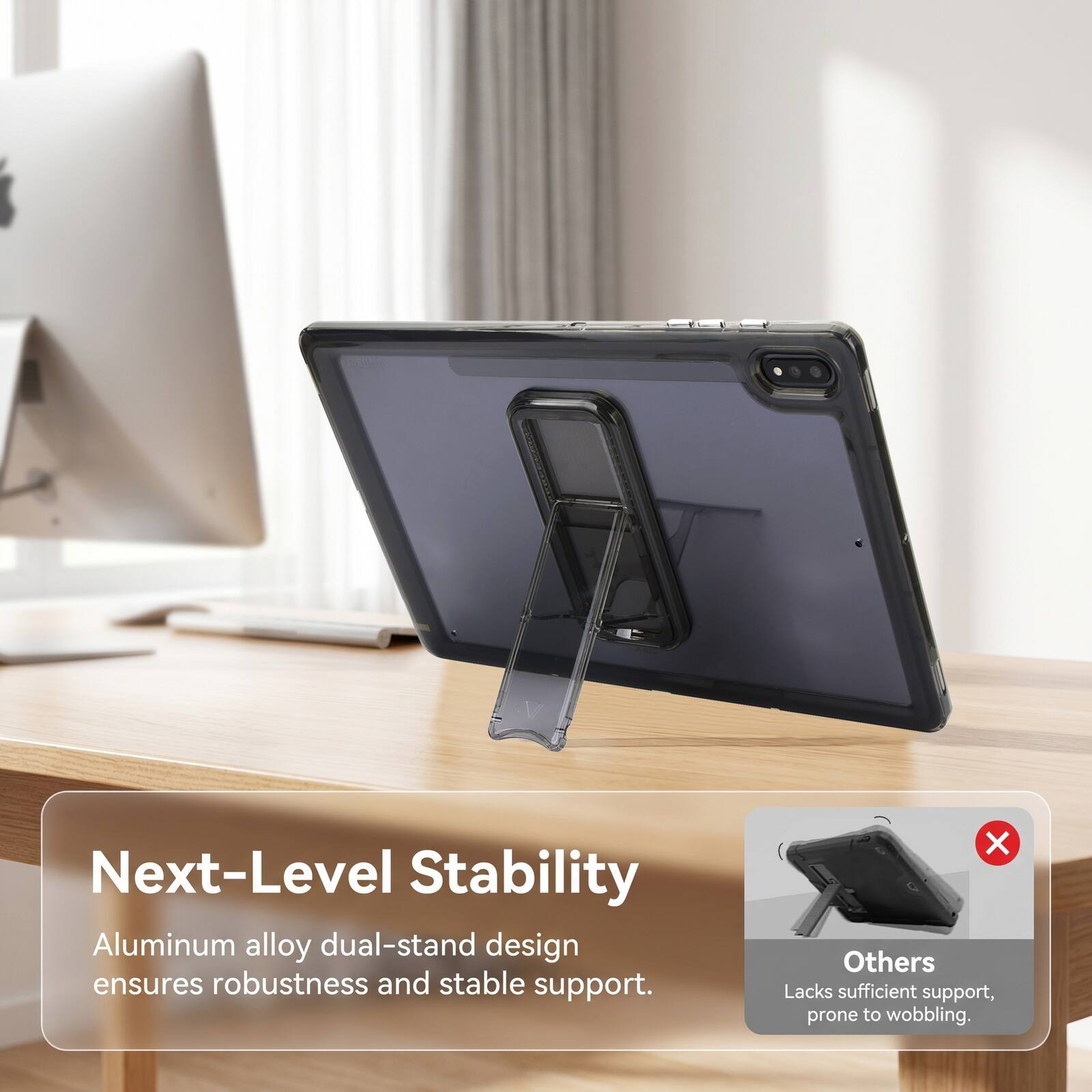 Next-Level Stability Aluminum alloy dual-stand design ensures robustness and stable support. Others Lacks sufficient support, prone to wobbling.