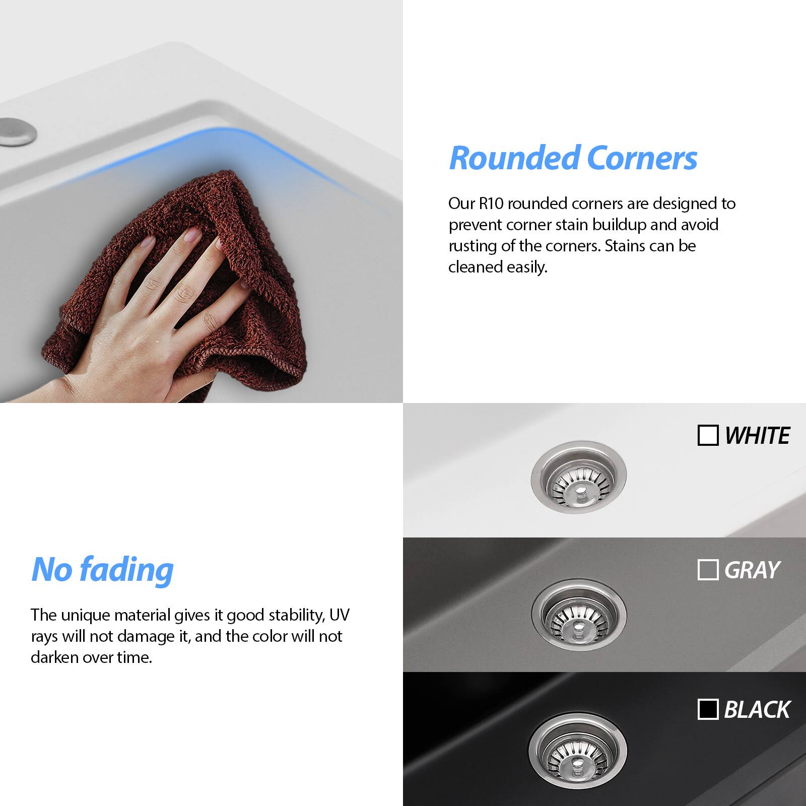 **Rounded Corners**

Our R10 rounded corners are designed to prevent corner stain buildup and avoid rusting of the corners. Stains can be cleaned easily.

**No fading**

The unique material gives it good stability, UV rays will not damage it, and the color will not darken over time.

**Color Options**

- WHITE
- GRAY
- BLACK
