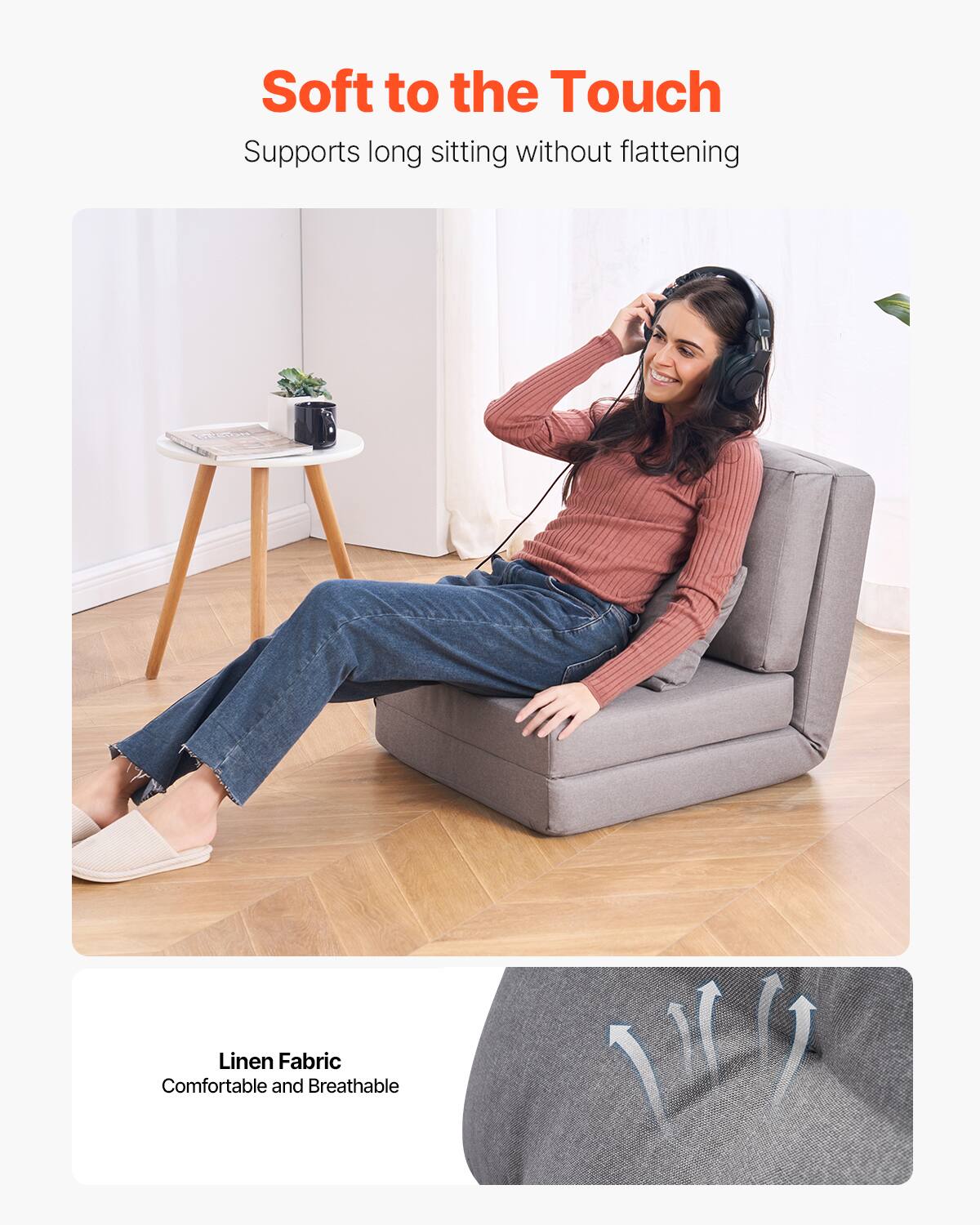 Soft to the Touch  
Supports long sitting without flattening  

Linen Fabric  
Comfortable and Breathable