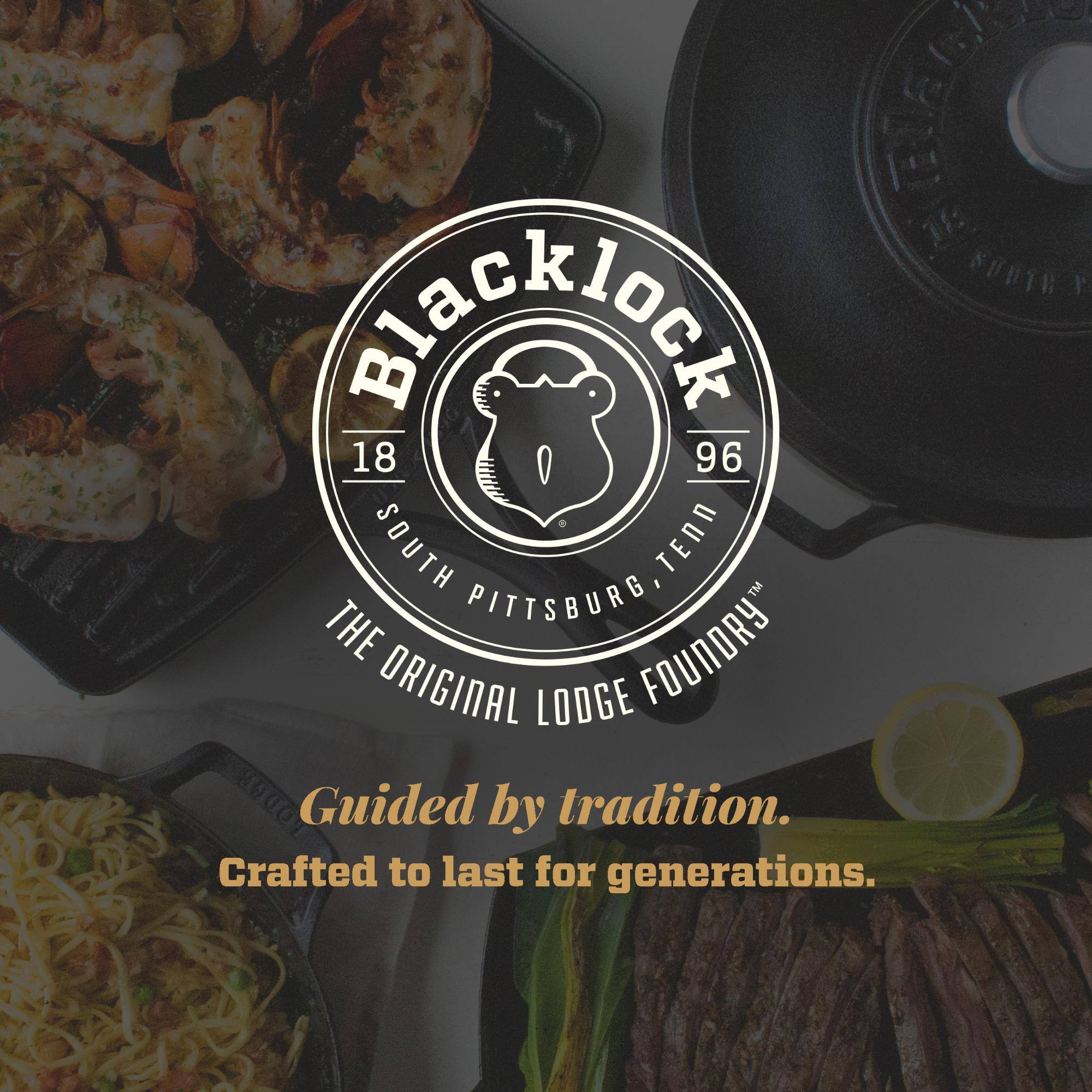 Blacklock  
18 96  
SOUTH PITTSBURG, TENN  
THE ORIGINAL LODGE FOUNDRY™  

Guided by tradition.  
Crafted to last for generations.