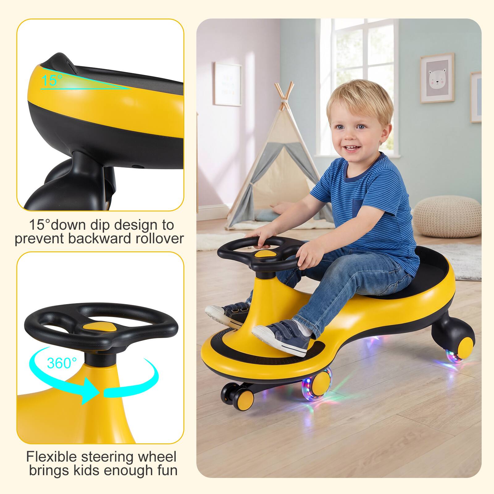 15° down dip design to prevent backward rollover

360° Flexible steering wheel brings kids enough fun