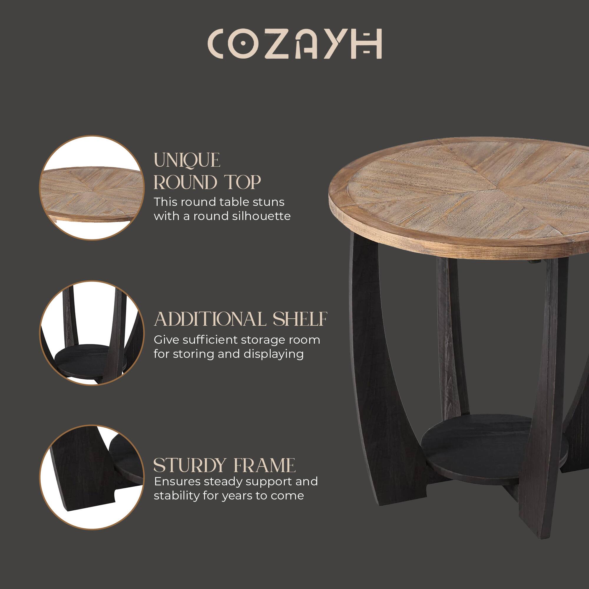 COZAYH

UNIQUE ROUND TOP  
This round table stuns with a round silhouette

ADDITIONAL SHELF  
Give sufficient storage room for storing and displaying

STURDY FRAME  
Ensures steady support and stability for years to come