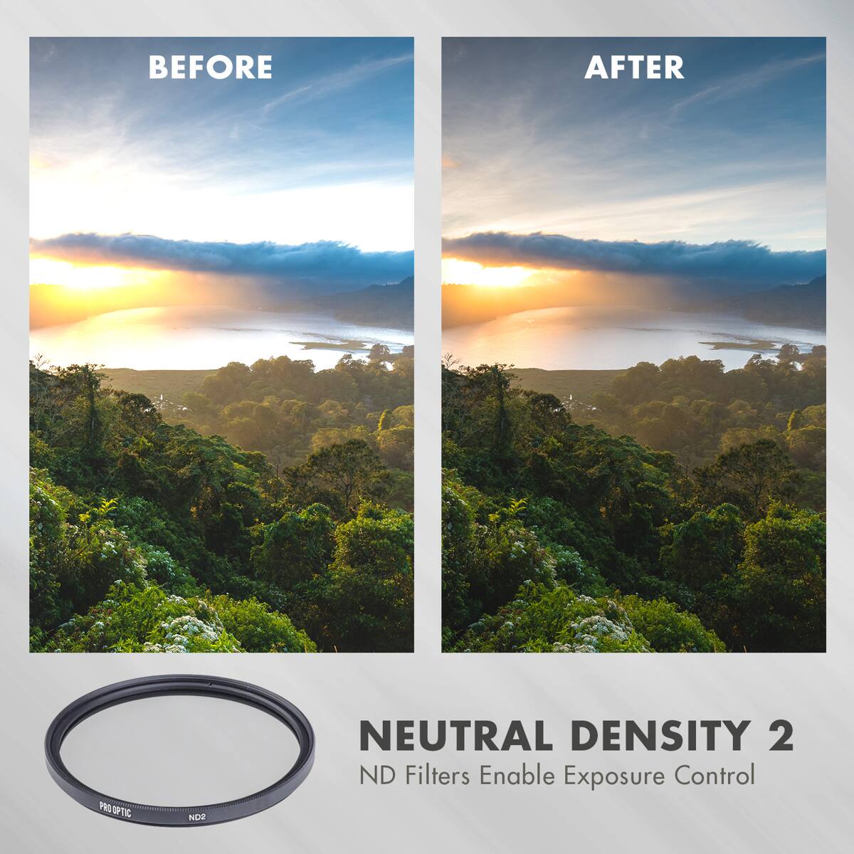 BEFORE AFTER

PRO OPTIC NO2 NEUTRAL DENSITY 2

ND Filters Enable Exposure Control