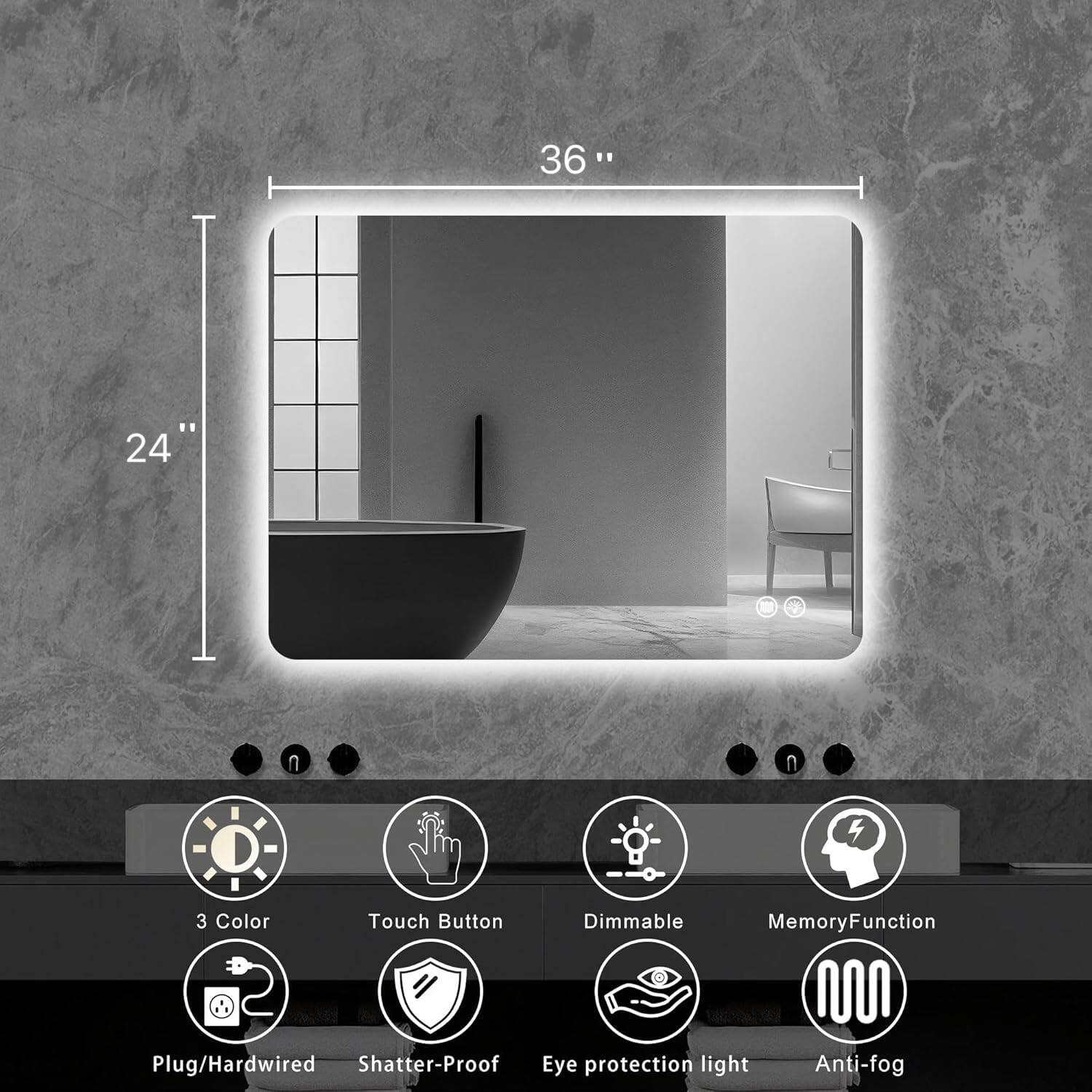 36" x 24"

- 3 Color
- Touch Button
- Dimmable
- Memory Function
- Plug/Hardwired
- Shatter-Proof
- Eye Protection Light
- Anti-fog