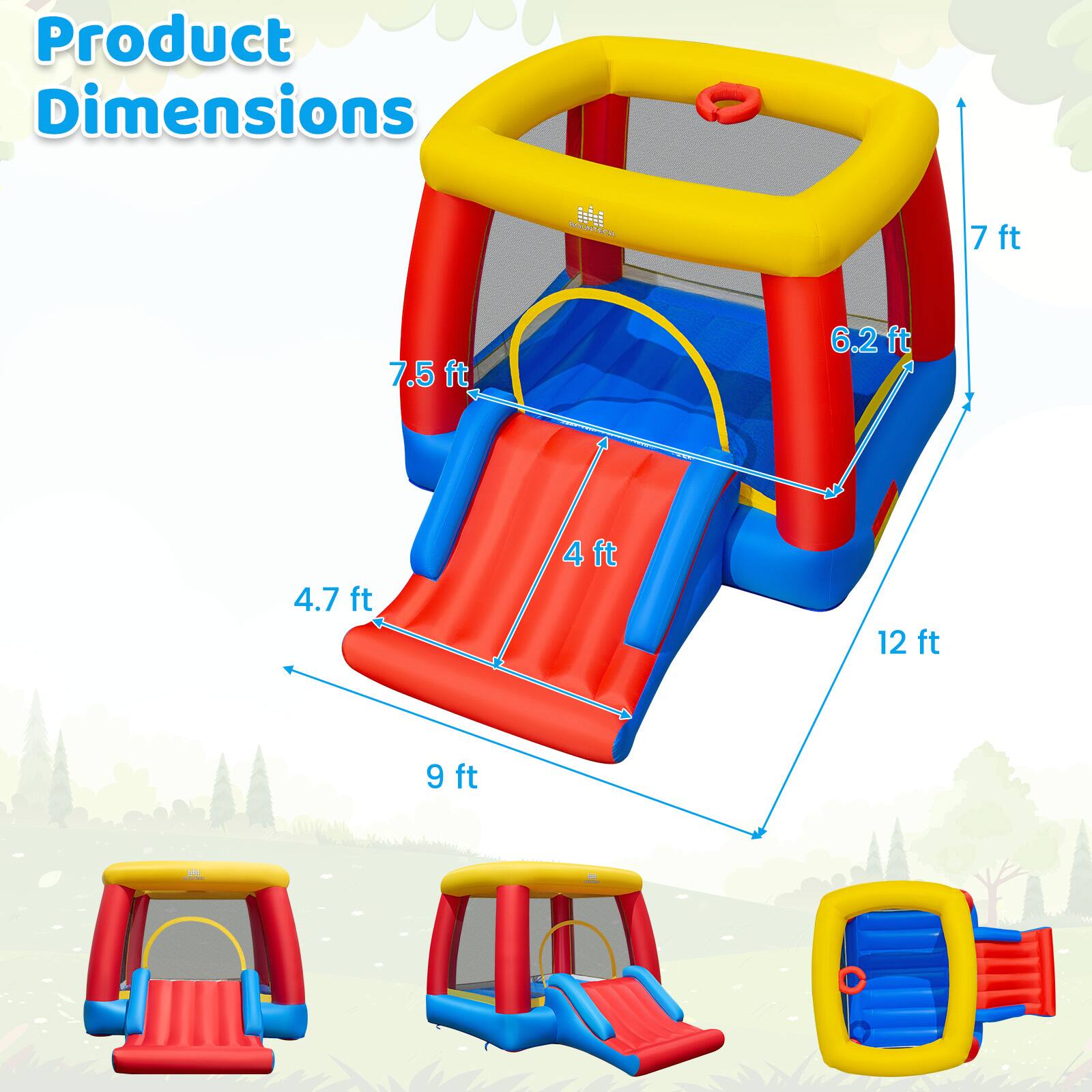 Product Dimensions

BOUNTECH

7ft  
7.5ft  
6.2ft  
4.7ft  
4ft  
12 ft  
9ft