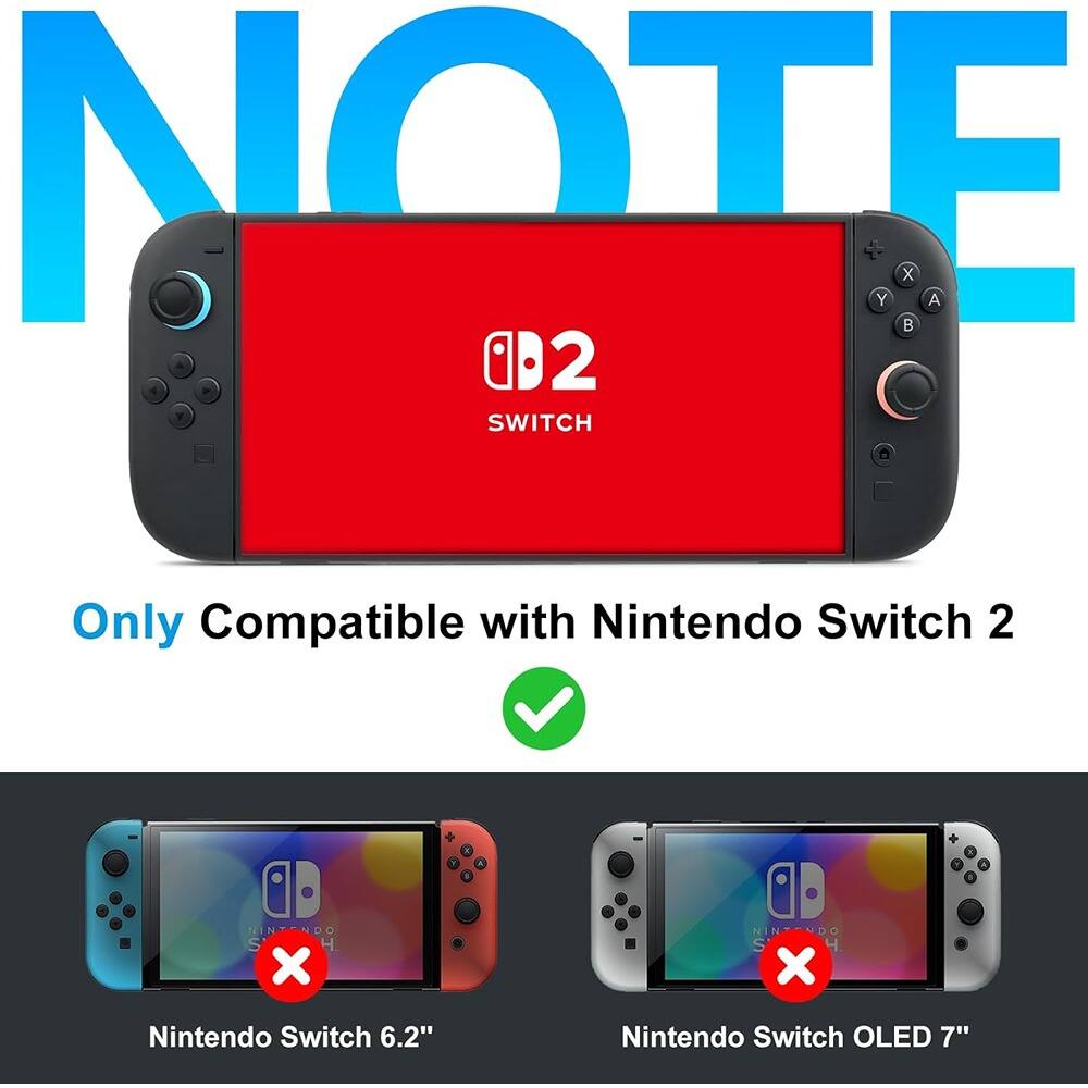 NOTE

Only Compatible with Nintendo Switch 2

Nintendo Switch 6.2"  
Nintendo Switch OLED 7"