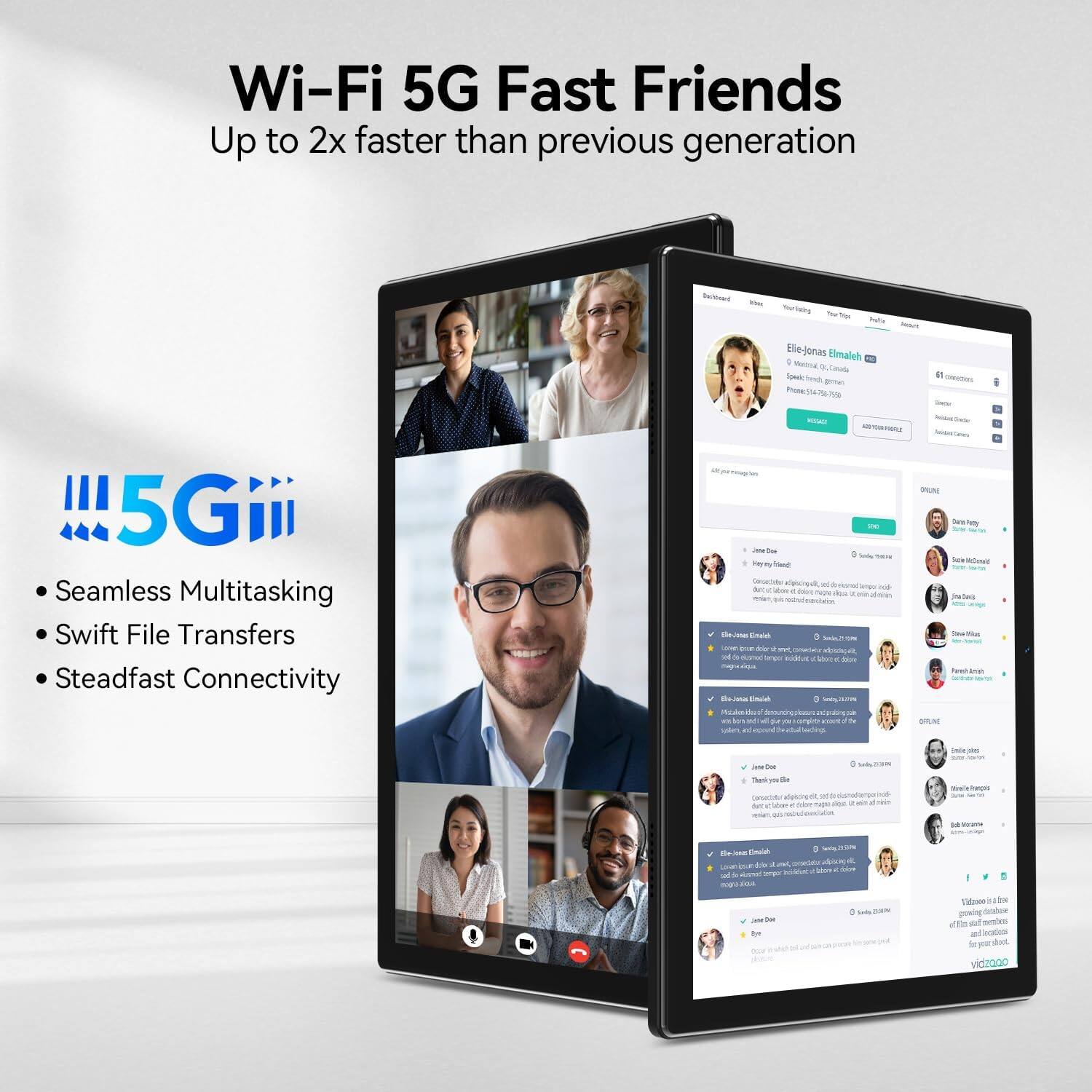 Wi-Fi 5G Fast Friends  
Up to 2x faster than previous generation  

- Seamless Multitasking  
- Swift File Transfers  
- Steadfast Connectivity  

5G