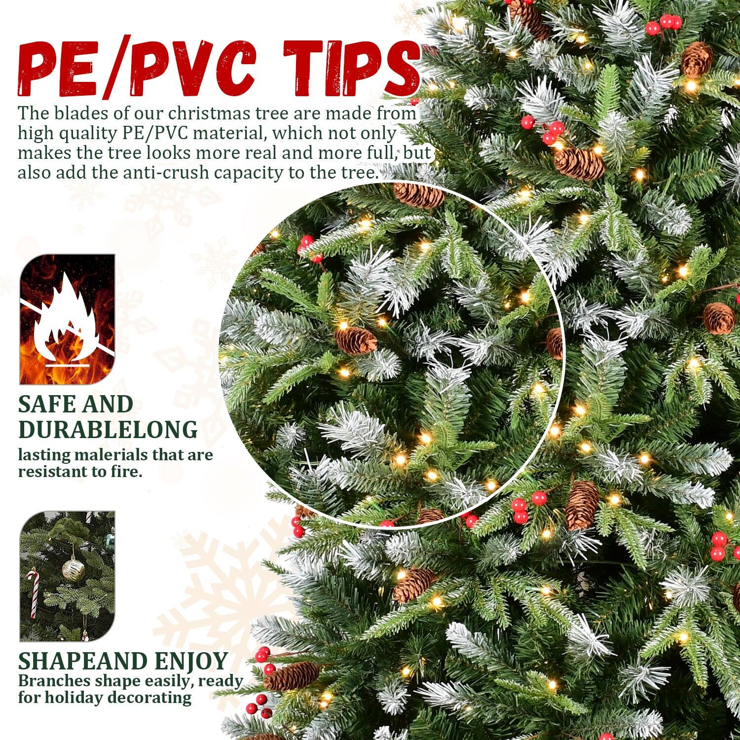 PE/PVC TIPS

The blades of our Christmas tree are made from high quality PE/PVC material, which not only makes the tree look more real and more full, but also add the anti-crush capacity to the tree.

SAFE AND DURABLE
Long-lasting materials that are resistant to fire.

SHAPE AND ENJOY
Branches shape easily, ready for holiday decorating.