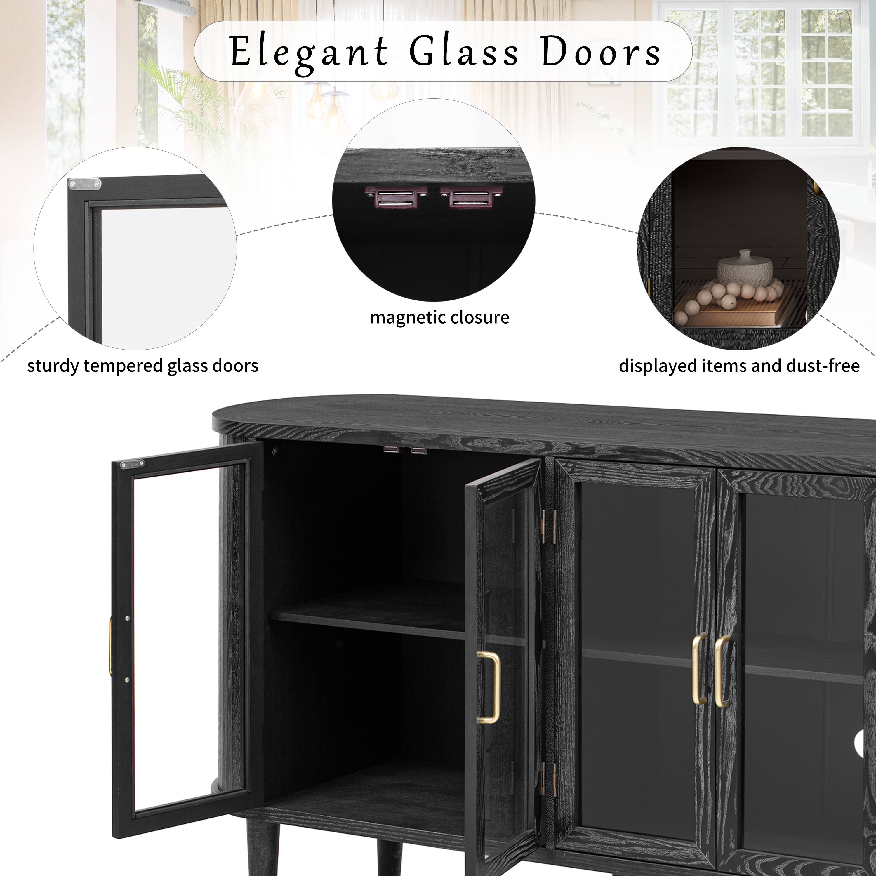 Elegant Glass Doors

- sturdy tempered glass doors
- magnetic closure
- displayed items and dust-free