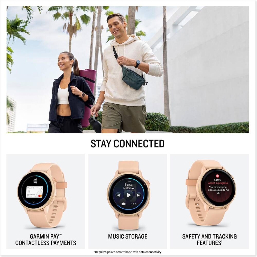 STAY CONNECTED

GARMIN PAY™  
CONTACTLESS PAYMENTS

MUSIC STORAGE  
*Requires paired smartphone with data connectivity

SAFETY AND TRACKING FEATURES*  
*Requires paired smartphone with data connectivity