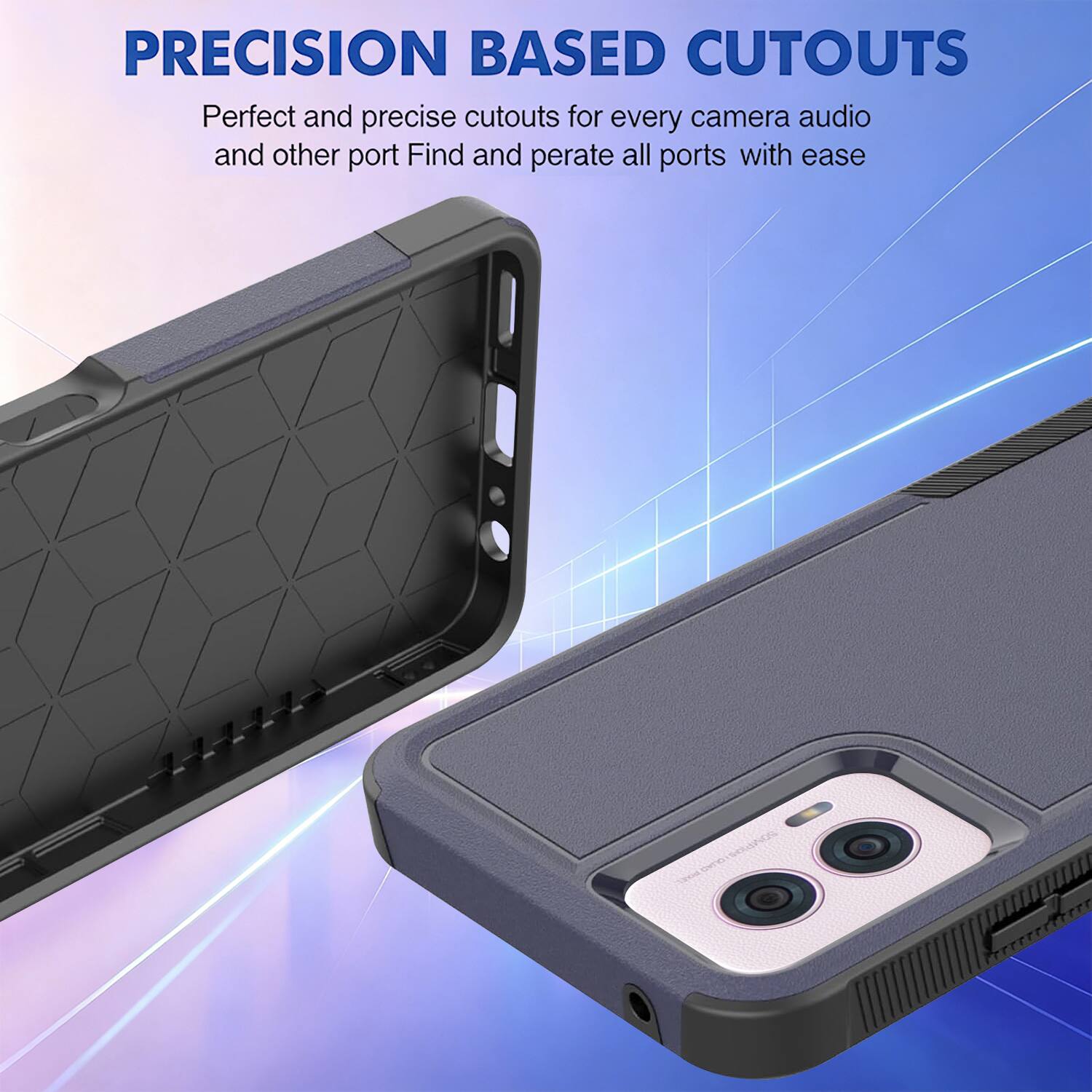 PRECISION BASED CUTOUTS  
Perfect and precise cutouts for every camera, audio, and other port. Find and operate all ports with ease.
