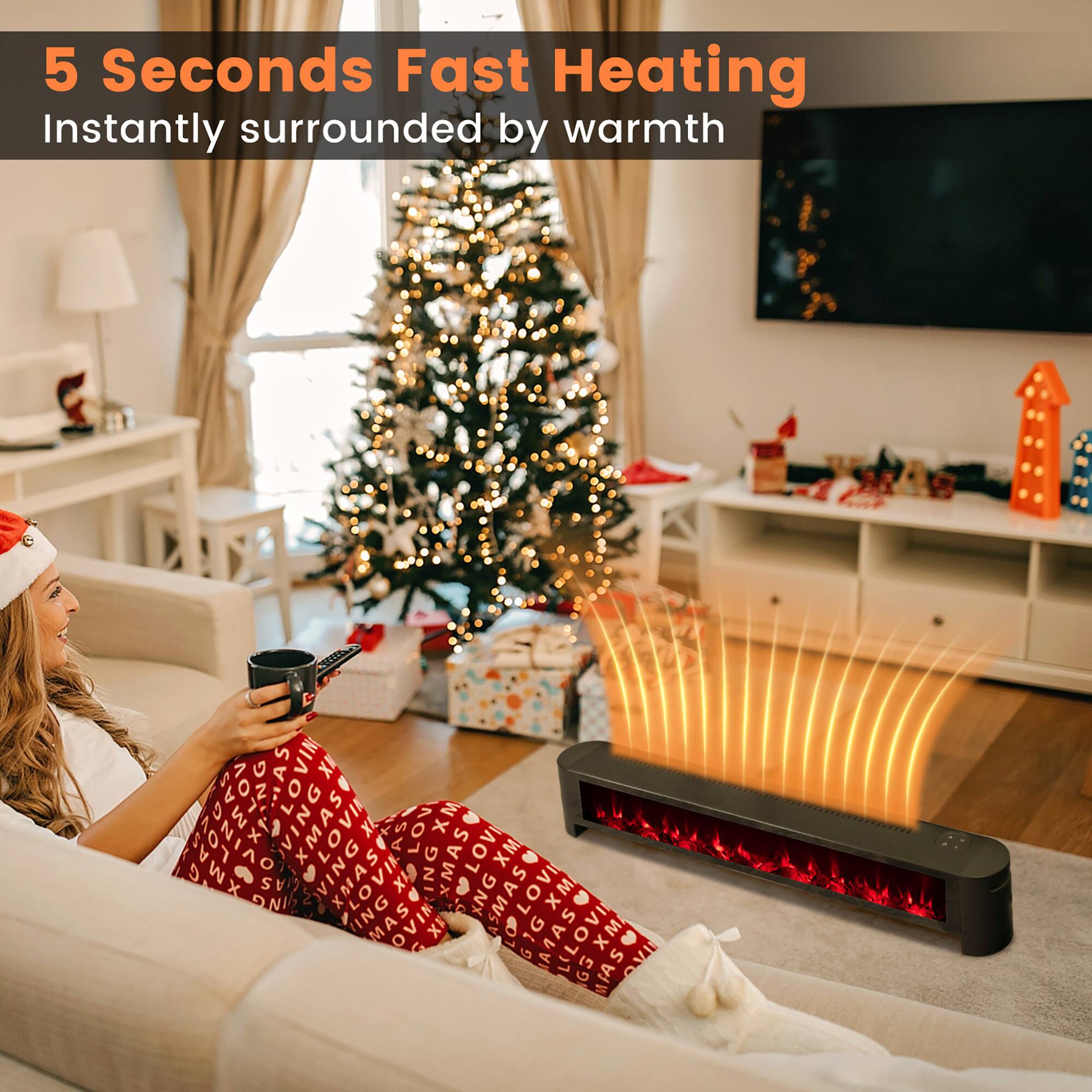 5 Seconds Fast Heating  
Instantly surrounded by warmth