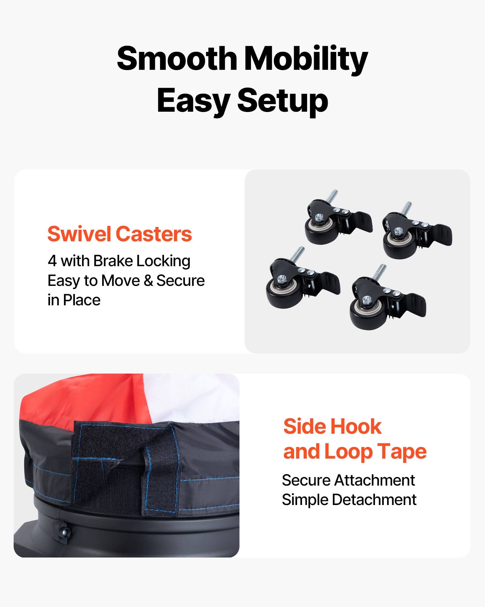 Smooth Mobility Easy Setup

Swivel Casters
4 with Brake Locking
Easy to Move & Secure in Place

Side Hook and Loop Tape
Secure Attachment
Simple Detachment