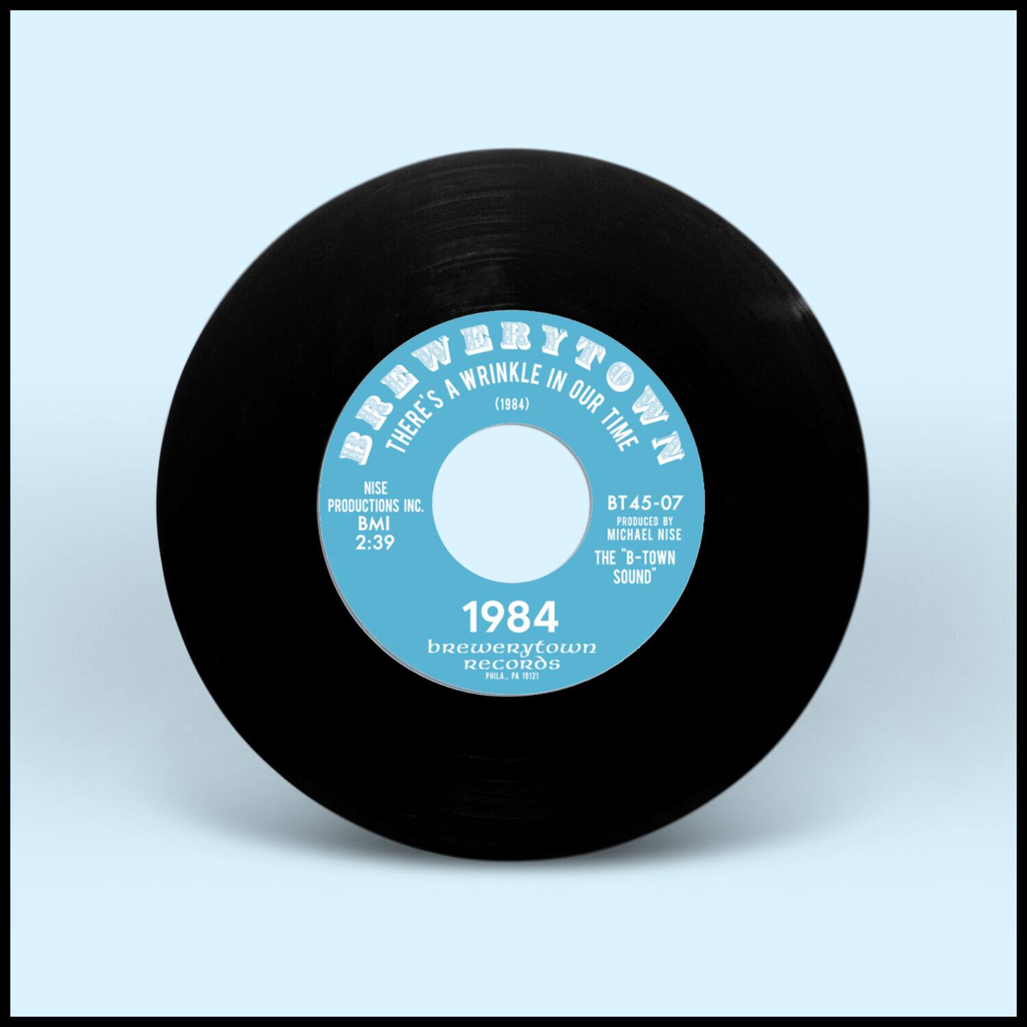 BREWERTOWN  
THERE'S A WRINKLE IN OUR TIME (1984)  
NISE PRODUCTIONS INC.  
BMI 2:39  
PRODUCED BY MICHAEL NISE  
THE "B-TOWN SOUND"  
BT45-07  
1984  
brewertown RECORDS  
FULL 1984