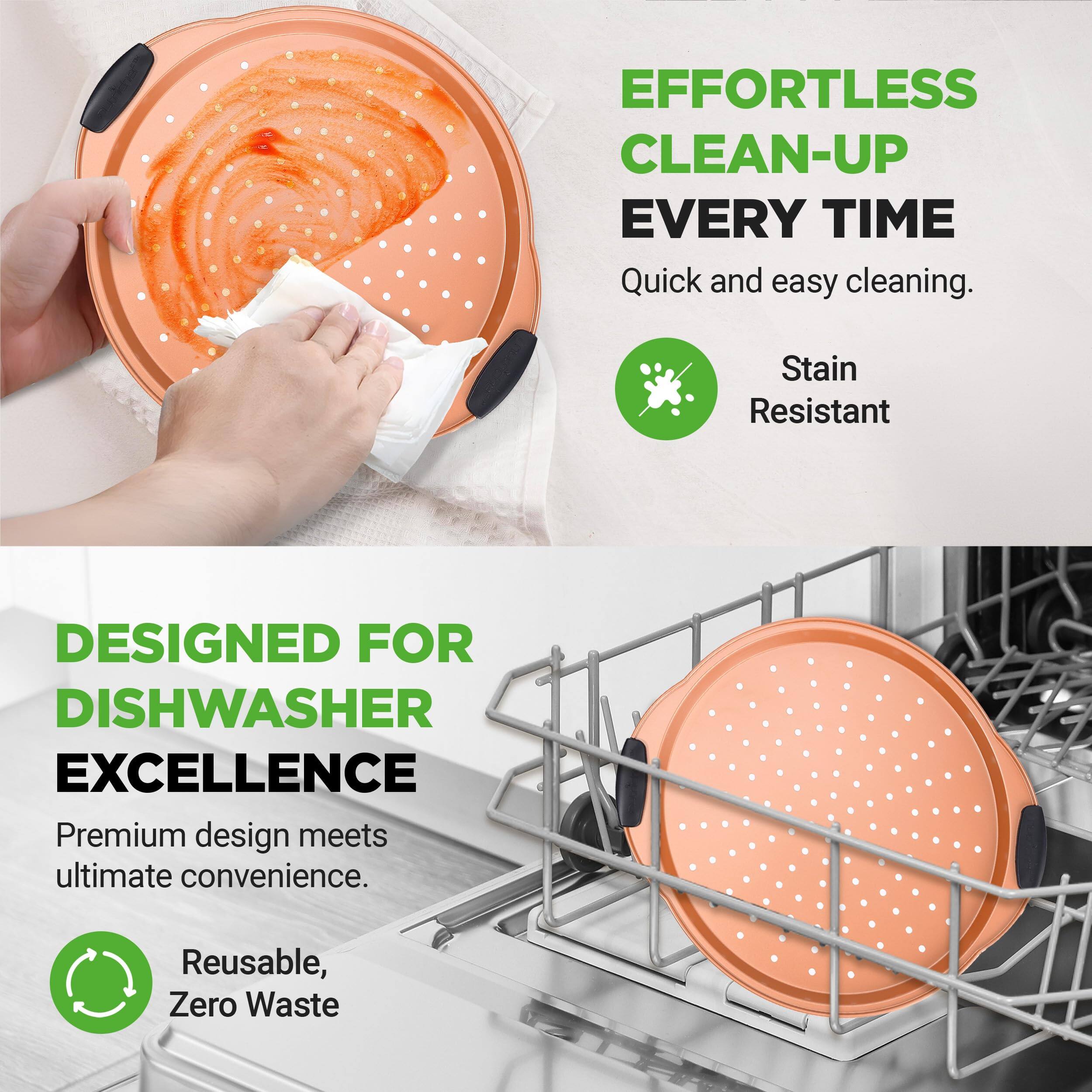 EFFORTLESS CLEAN-UP EVERY TIME  
Quick and easy cleaning.  
Stain Resistant  

DESIGNED FOR DISHWASHER EXCELLENCE  
Premium design meets ultimate convenience.  
Reusable, Zero Waste