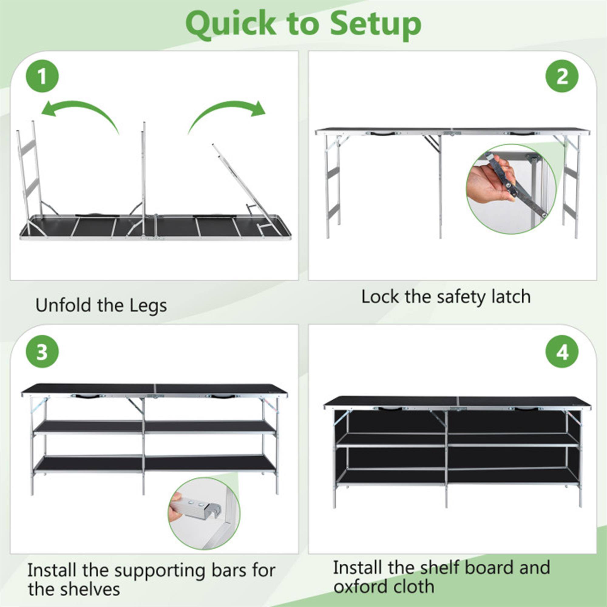 1. Quick to Setup
2. Unfold the Legs
3. Lock the safety latch
4. Install the supporting bars for the shelves
5. Install the shelf board and Oxford cloth