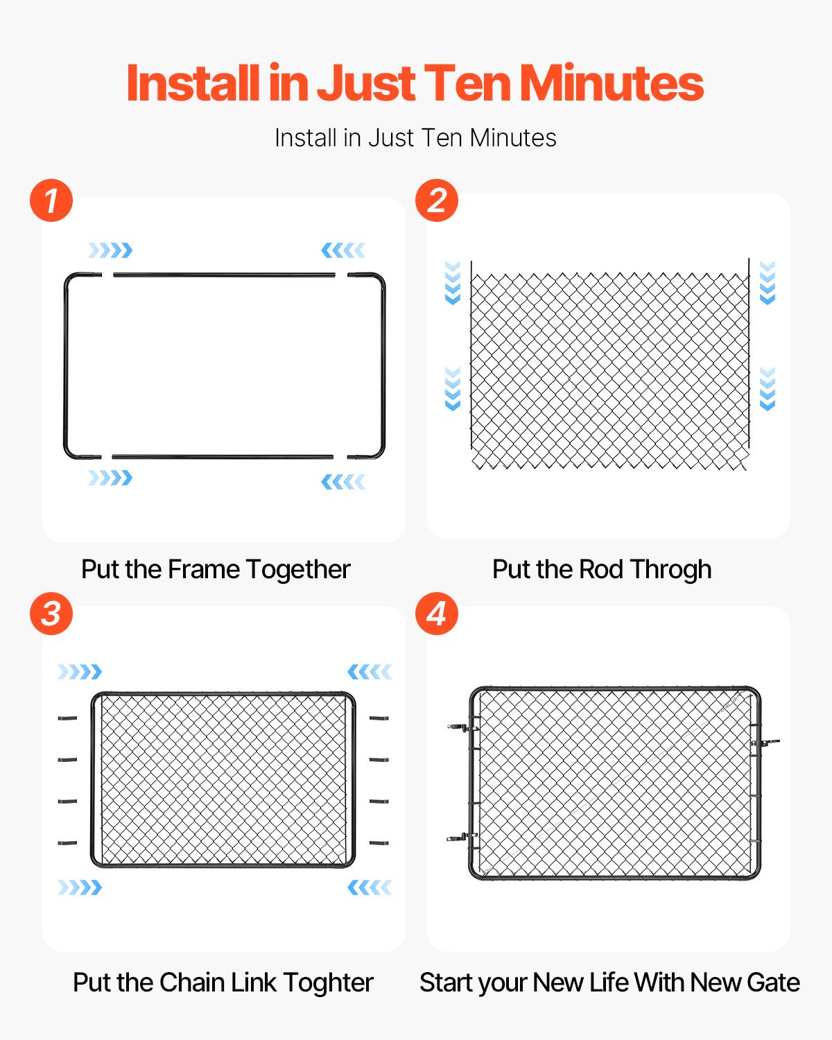 Install in Just Ten Minutes

1. Put the Frame Together
2. Put the Rod Through
3. Put the Chain Link Together
4. Start your New Life With New Gate