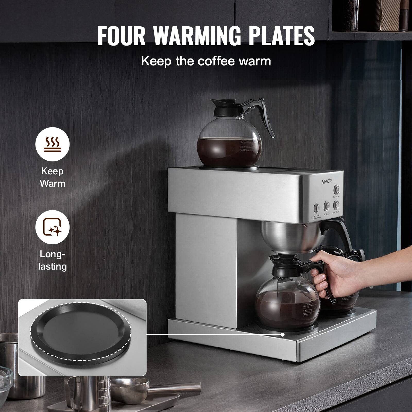 FOUR WARMING PLATES  
Keep the coffee warm

Keep Warm

Long-lasting