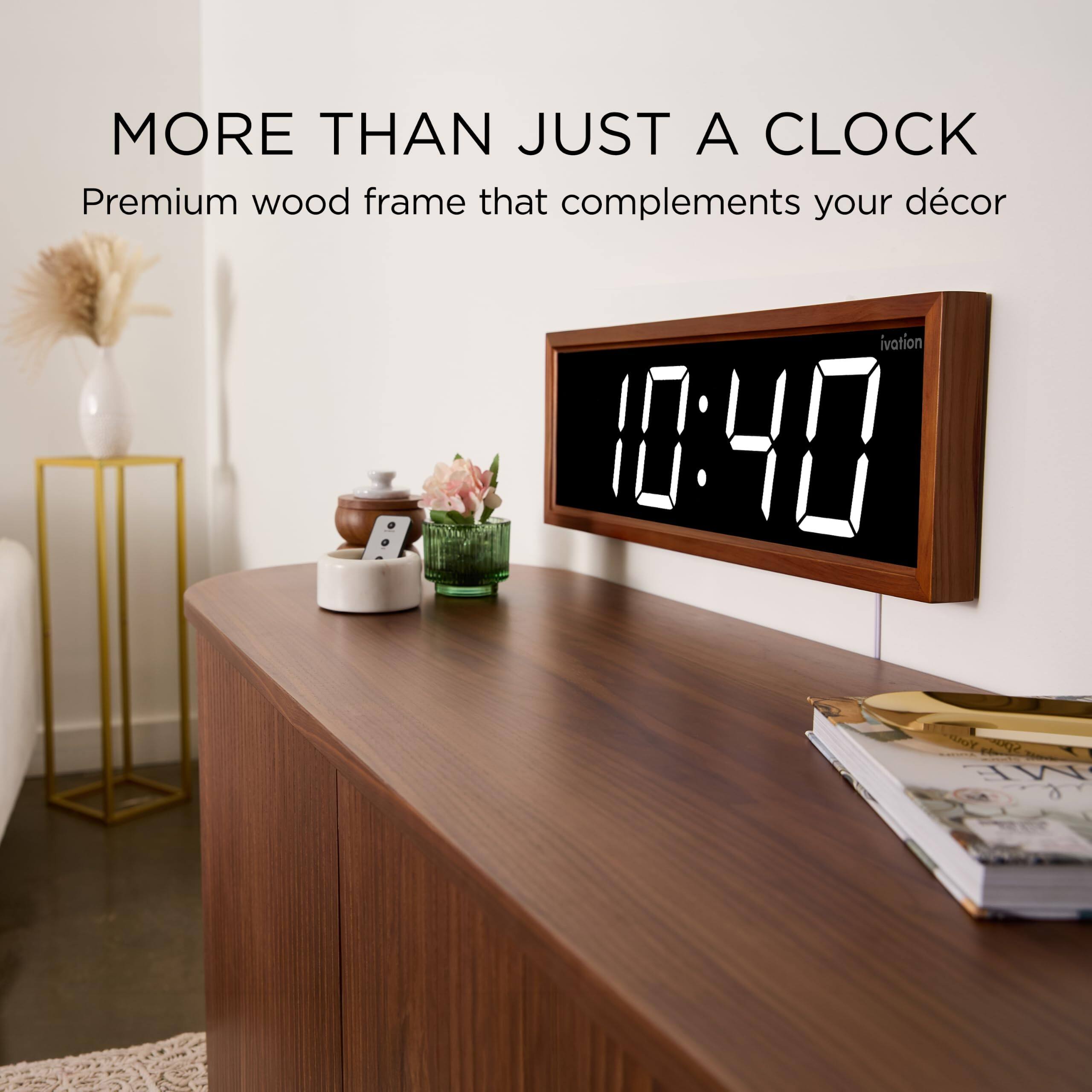 MORE THAN JUST A CLOCK  
Premium wood frame that complements your décor