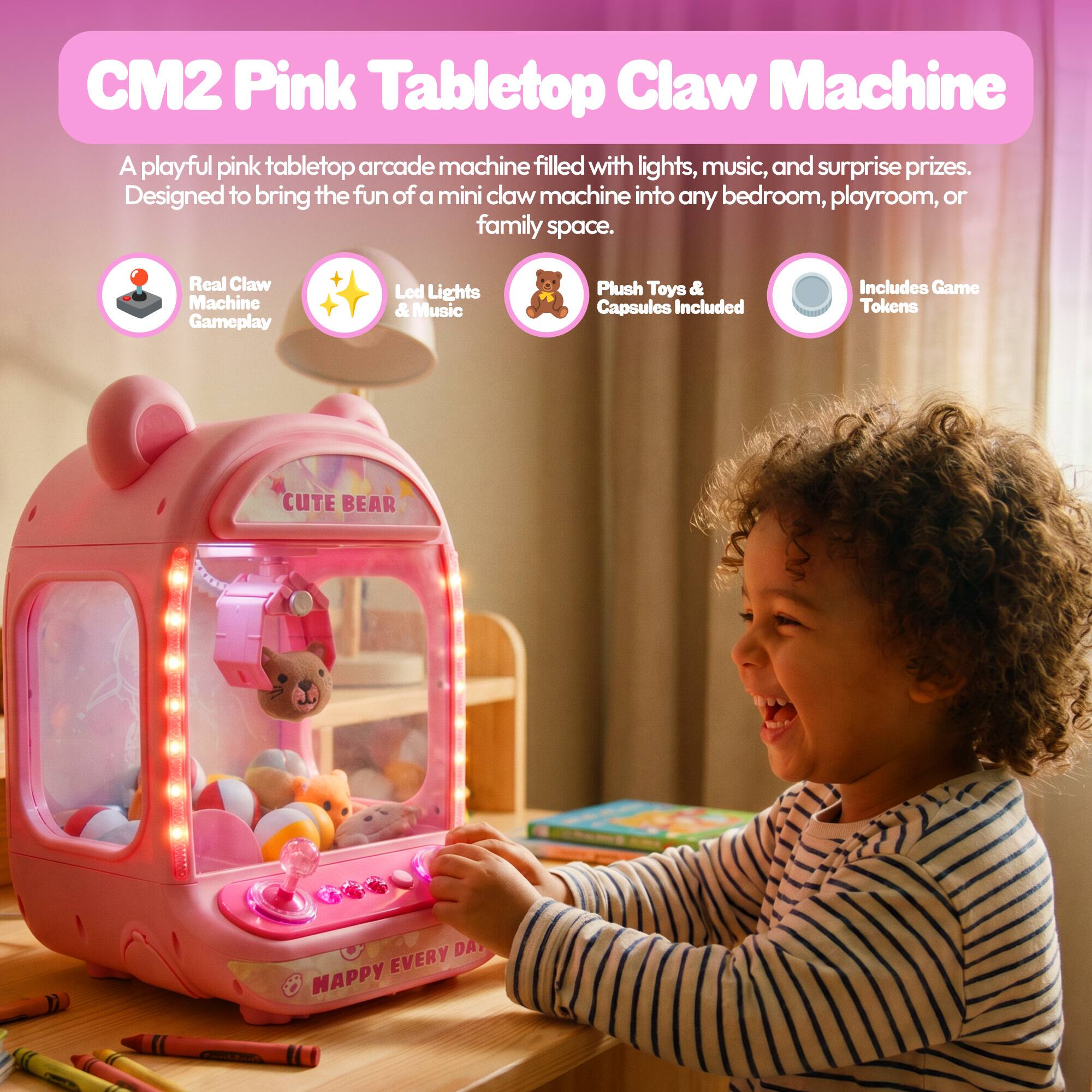 CM2 Pink Tabletop Claw Machine

A playful pink tabletop arcade machine filled with lights, music, and surprise prizes. Designed to bring the fun of a mini claw machine into any bedroom, playroom, or family space.

- Real Claw Machine Gameplay
- Led Lights & Music
- Plush Toys & Capsules Included
- Includes Game Tokens

CUTE BEAR
HAPPY EVERY DAY