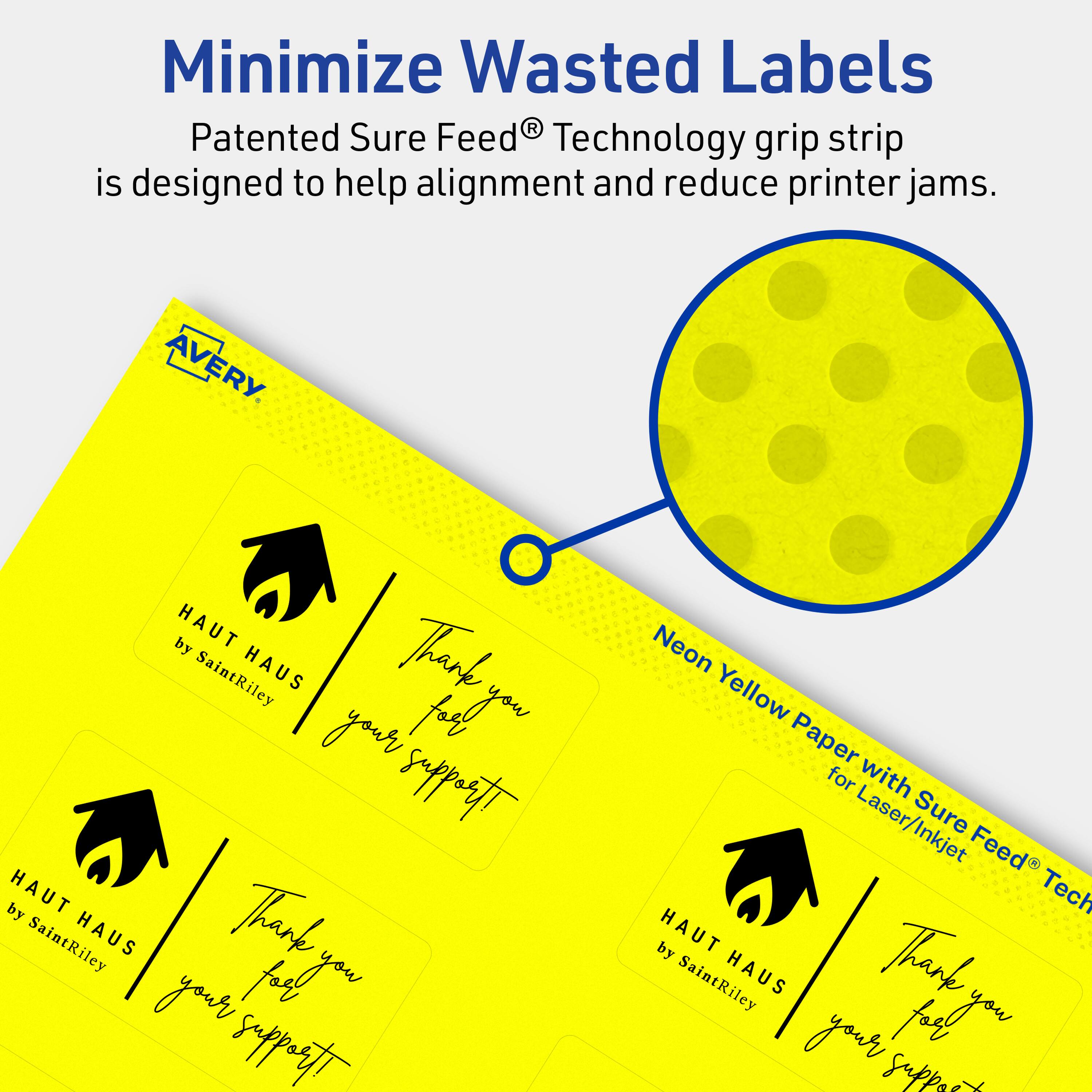 Minimize Wasted Labels

Patented Sure Feed® Technology grip strip is designed to help alignment and reduce printer jams.

AVERY

HAUT HAUS by SaintRiley

Thank you for your support!

Neon Yellow Paper with Sure Feed® Technology for Laser/Inkjet