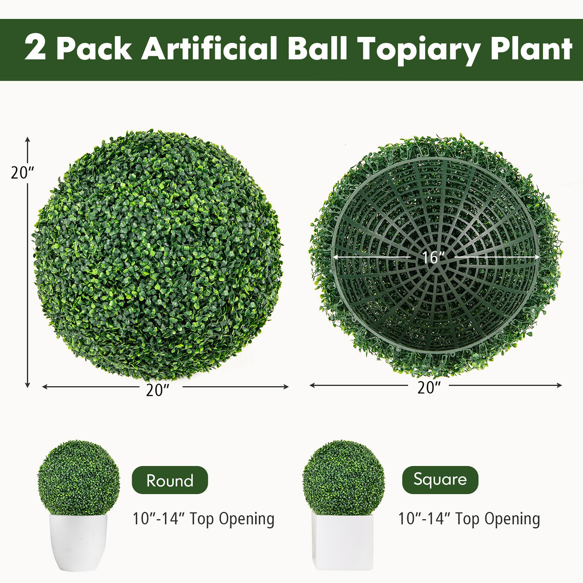 2 Pack Artificial Ball Topiary Plant

- Round: 20" Diameter, 10"-14" Top Opening
- Square: 20" Diameter, 10"-14" Top Opening