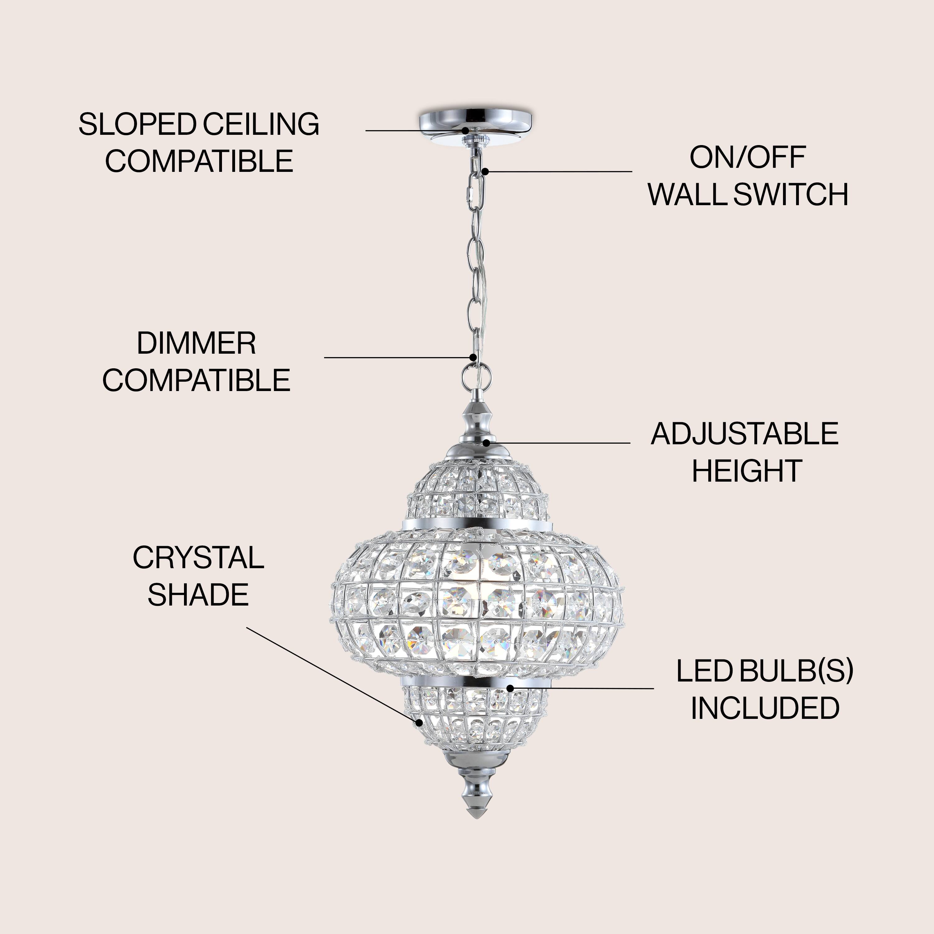 SLOPED CEILING COMPATIBLE  
ON/OFF WALL SWITCH  
DIMMER COMPATIBLE  
ADJUSTABLE HEIGHT  
CRYSTAL SHADE  
LED BULB(S) INCLUDED