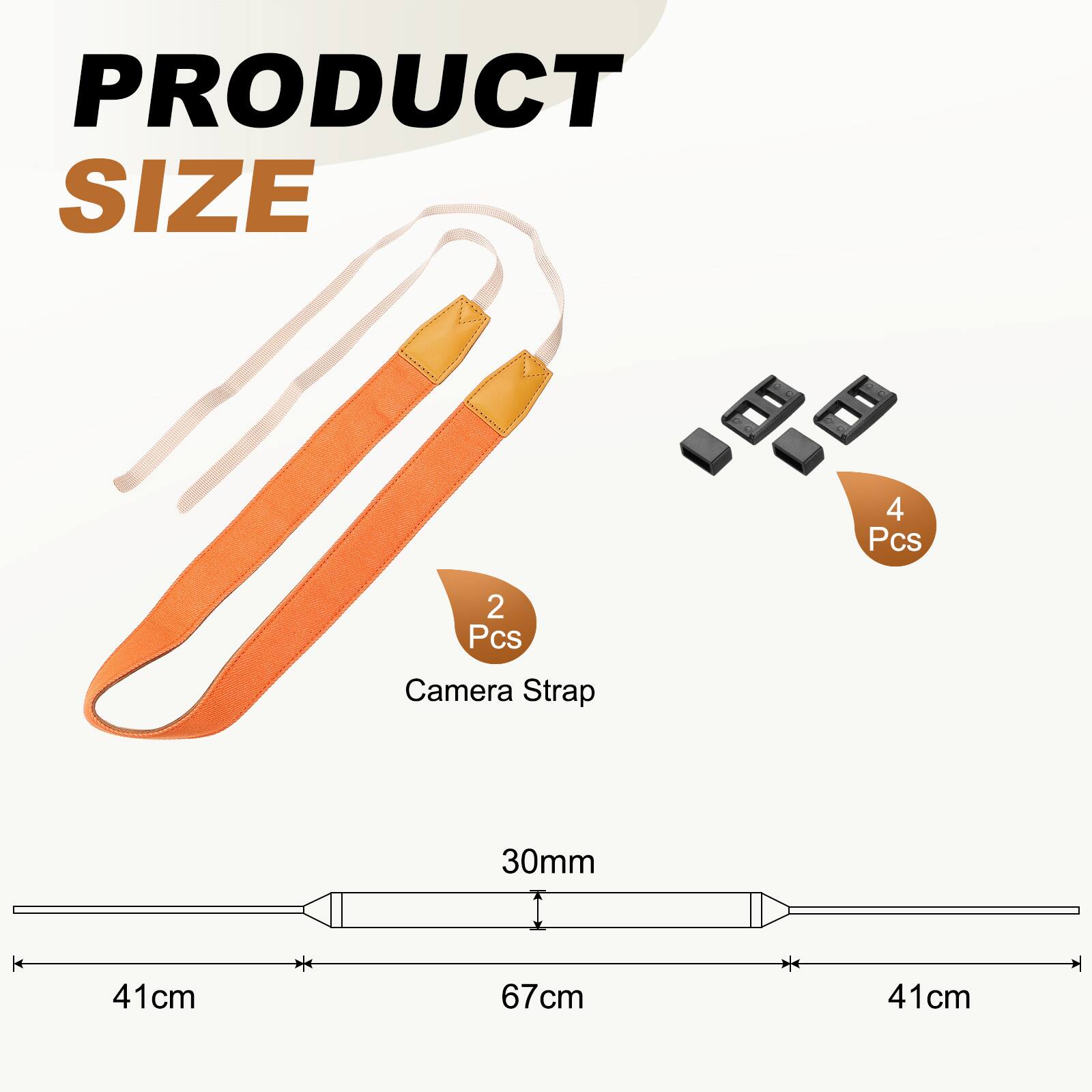 PRODUCT SIZE  
4 Pcs  
2 Pcs Camera Strap  
30mm  
41cm  
67cm  
41cm