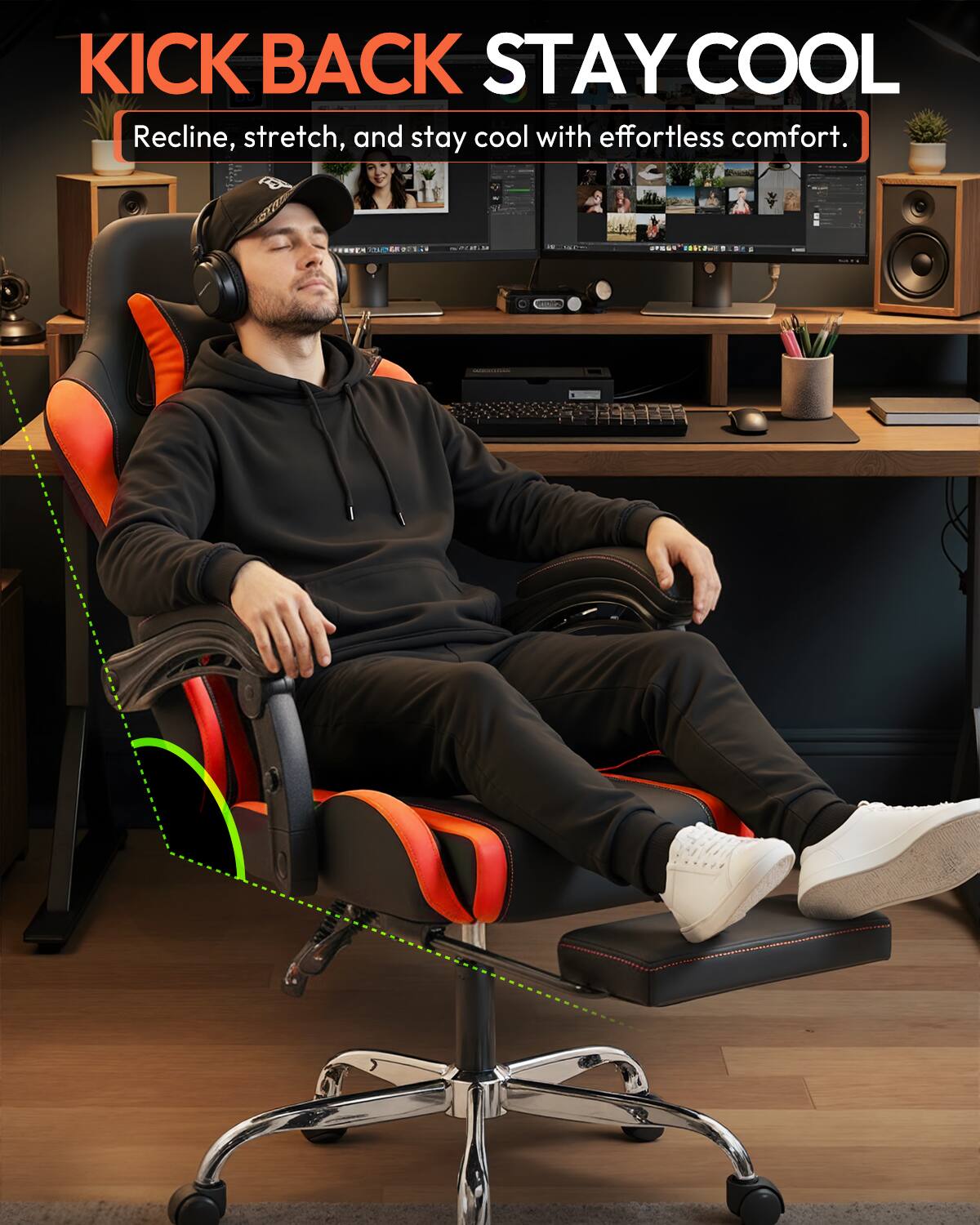 KICK BACK STAY COOL  
Recline, stretch, and stay cool with effortless comfort.