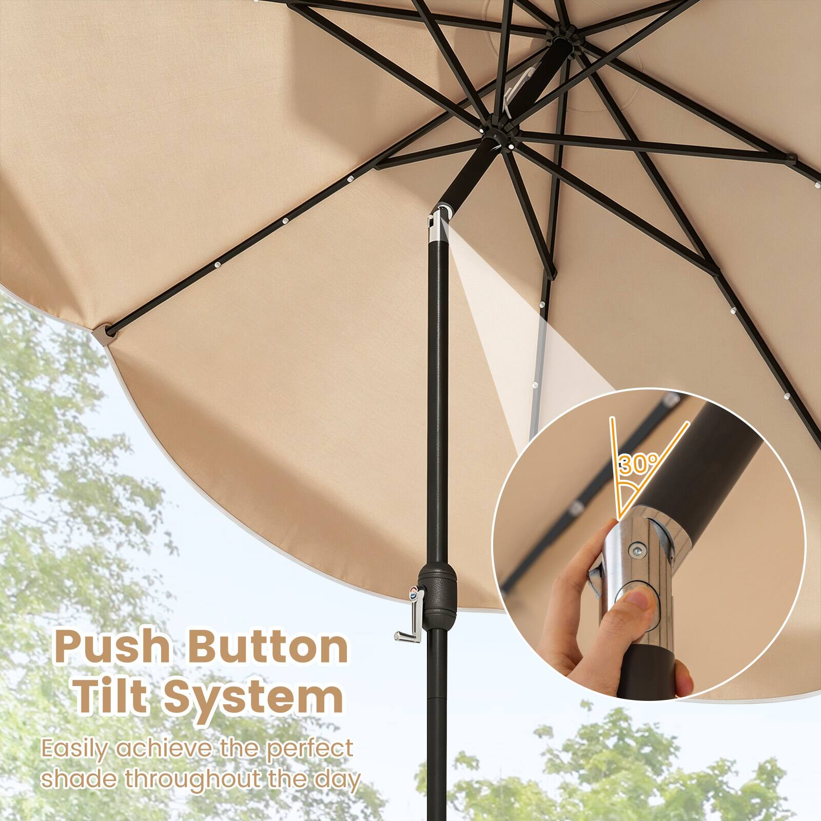 30°

Push Button Tilt System

Easily achieve the perfect shade throughout the day